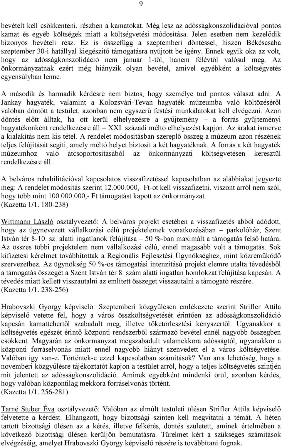 Ennek egyik oka az volt, hogy az adósságkonszolidáció nem január 1-től, hanem félévtől valósul meg.