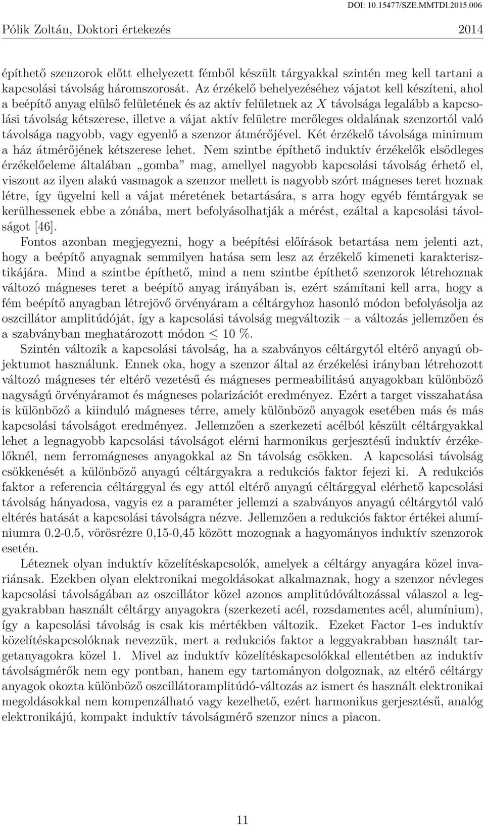 felületre merőleges oldalának szenzortól való távolsága nagyobb, vagy egyenlő a szenzor átmérőjével. Két érzékelő távolsága minimum a ház átmérőjének kétszerese lehet.