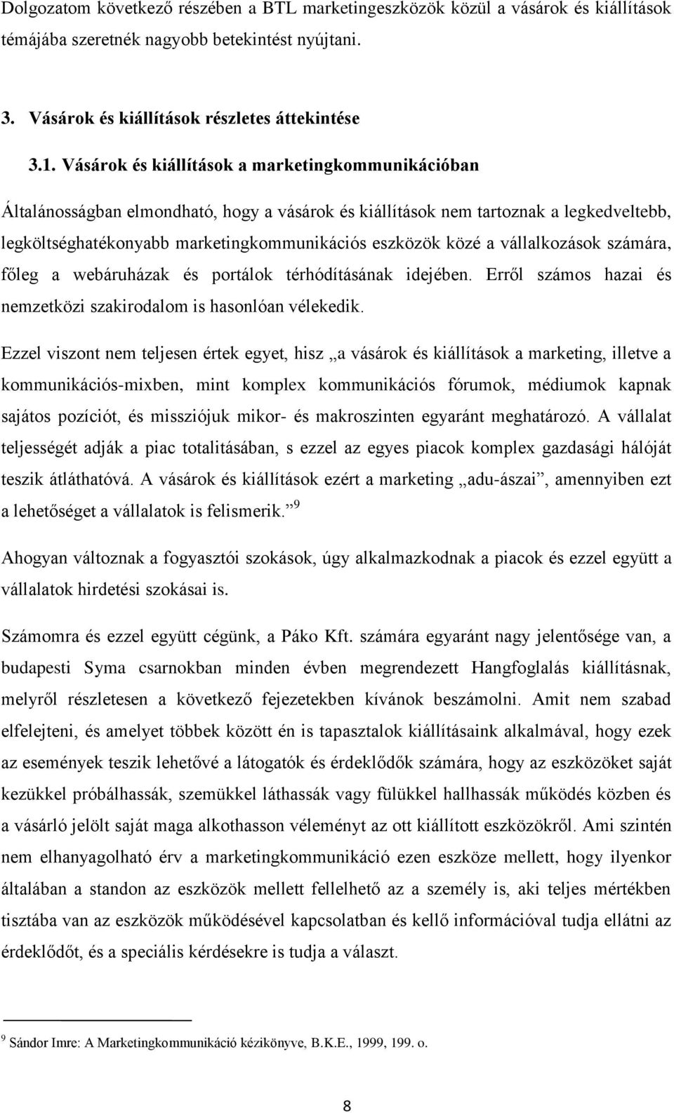 vállalkozások számára, főleg a webáruházak és portálok térhódításának idejében. Erről számos hazai és nemzetközi szakirodalom is hasonlóan vélekedik.