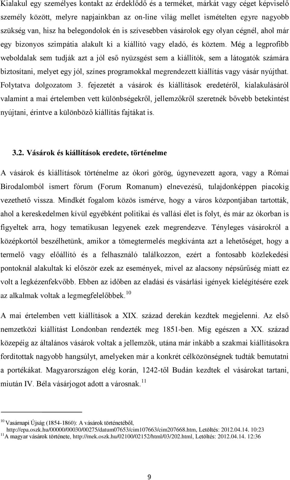 Még a legprofibb weboldalak sem tudják azt a jól eső nyüzsgést sem a kiállítók, sem a látogatók számára biztosítani, melyet egy jól, színes programokkal megrendezett kiállítás vagy vásár nyújthat.