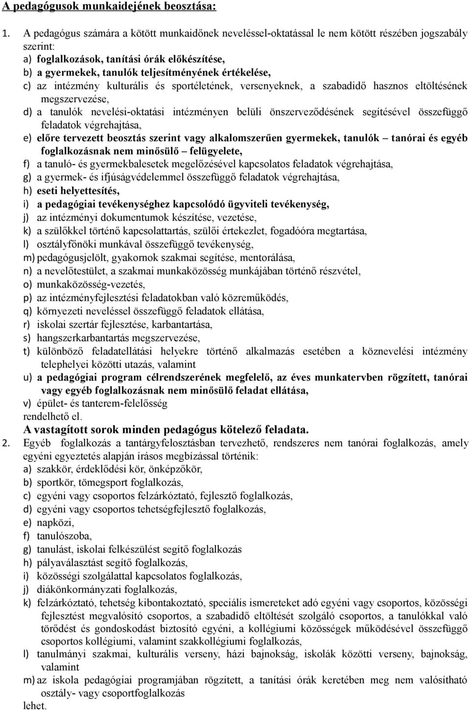 értékelése, c) az intézmény kulturális és sportéletének, versenyeknek, a szabadidő hasznos eltöltésének megszervezése, d) a tanulók nevelési-oktatási intézményen belüli önszerveződésének segítésével