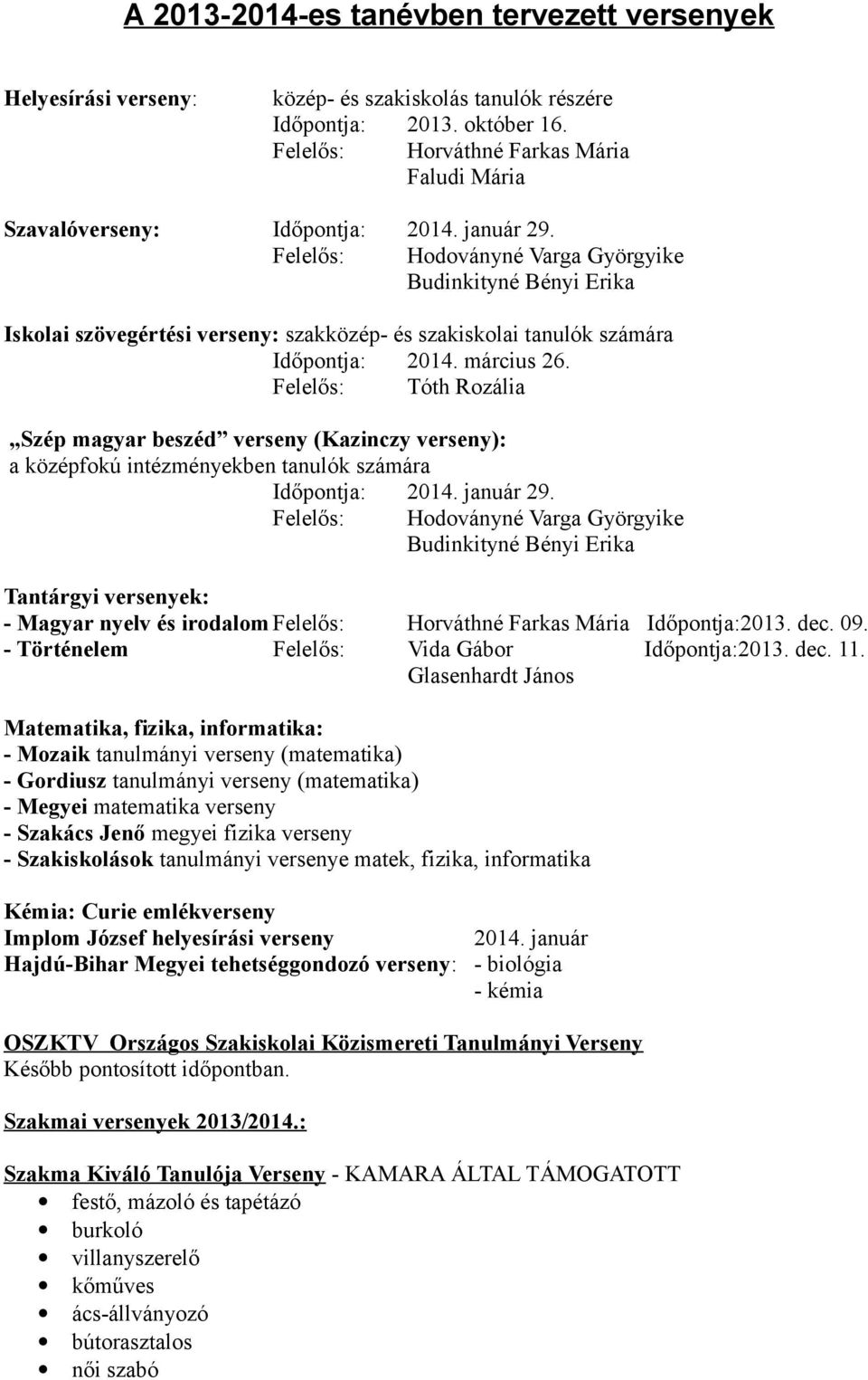 Tóth Rozália Szép magyar beszéd verseny (Kazinczy verseny): a középfokú intézményekben tanulók számára Időpontja: 2014. január 29.