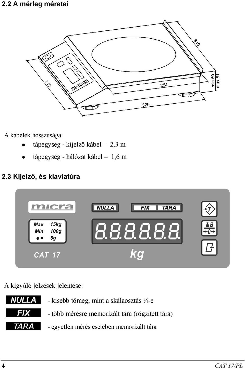 3 Kijelző, és klaviatúra A kigyúló jelzések jelentése: - kisebb tömeg, mint