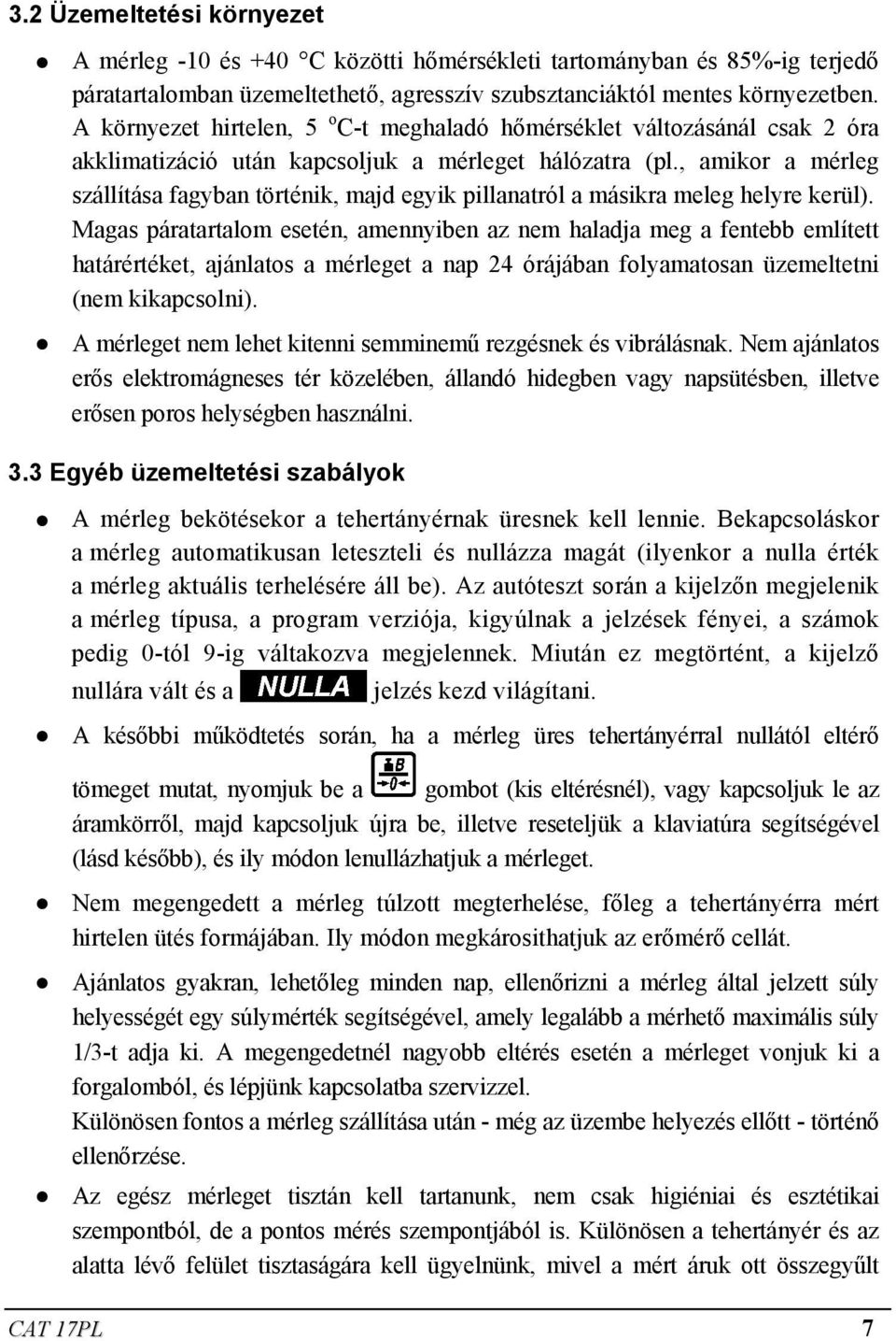 , amikor a mérleg szállítása fagyban történik, majd egyik pillanatról a másikra meleg helyre kerül).