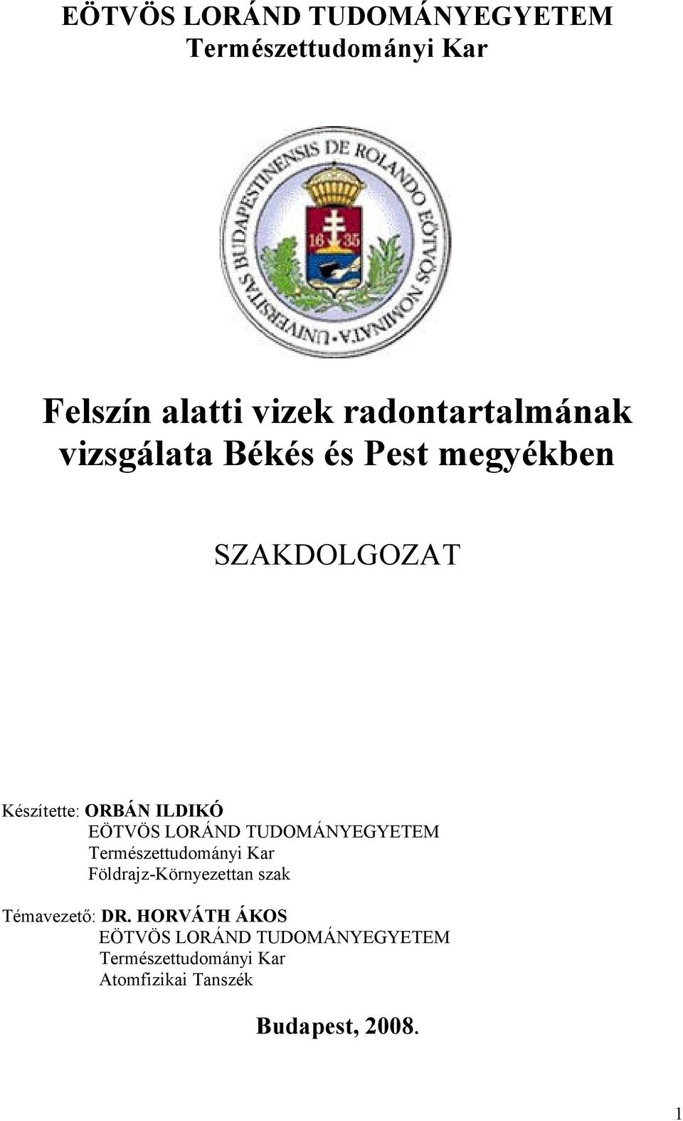 TUDOMÁNYEGYETEM Természettudományi Kar Földrajz-Környezettan szak Témavezető: DR.