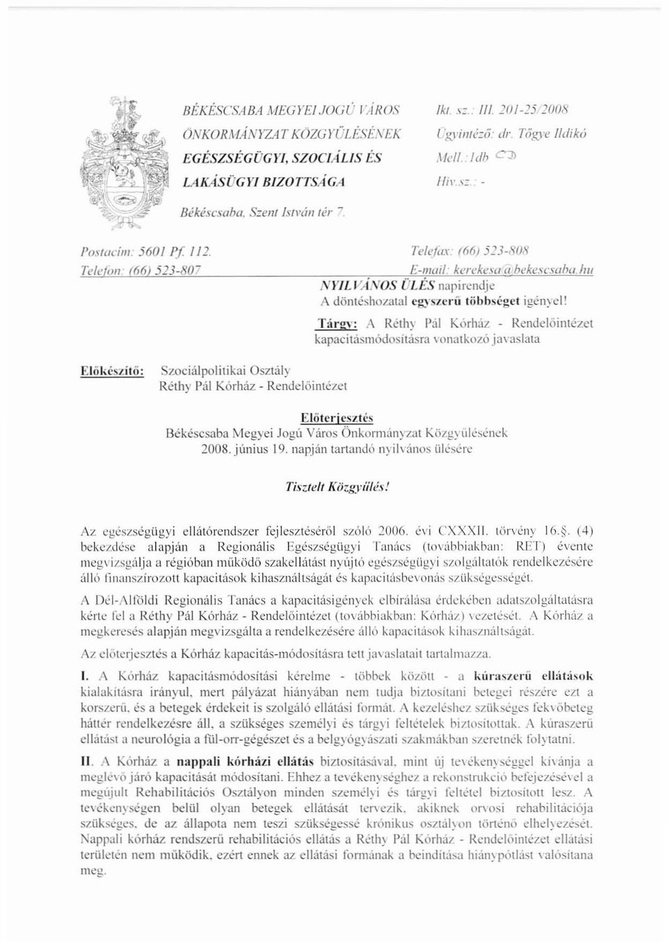 lÍNOS ÜLÉS napirendje A döntéshozatal cg",szcrií többséget igényel! T:irgv; A Rélh~ Pal Kórház - RendelőintézC't kapacitásmódosításra vonatkol.