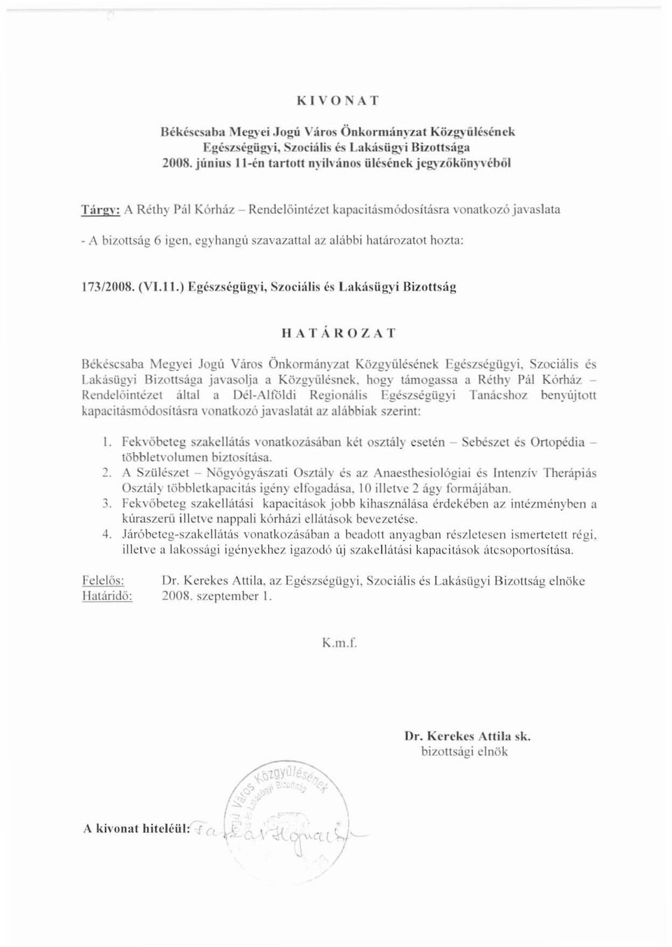 egyhangú szavazattal az alábbi határozatot hozta: 173/2008. (VI.I 1.) Egészscgügyi, Szociális és Lllkásügyi Bizoltság HATÁllOZAT Békéscsaba Megyei Jogú Város Önkormányzat Közgyíílésének Egészségügyi.