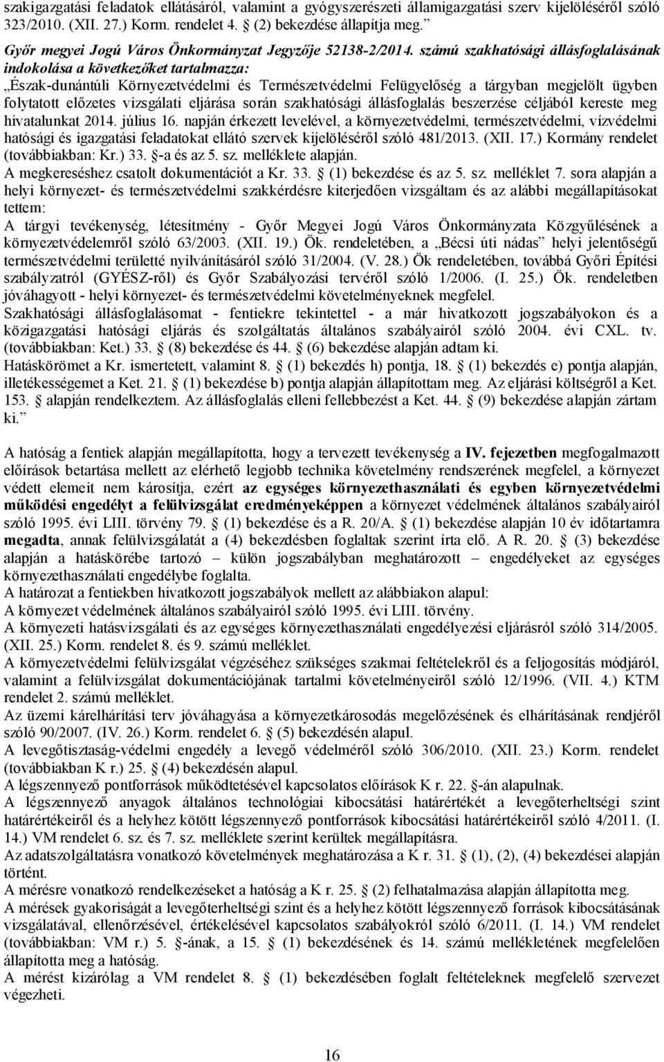 számú szakhatósági állásfoglalásának indokolása a következőket tartalmazza: Észak-dunántúli Környezetvédelmi és Természetvédelmi Felügyelőség a tárgyban megjelölt ügyben folytatott előzetes