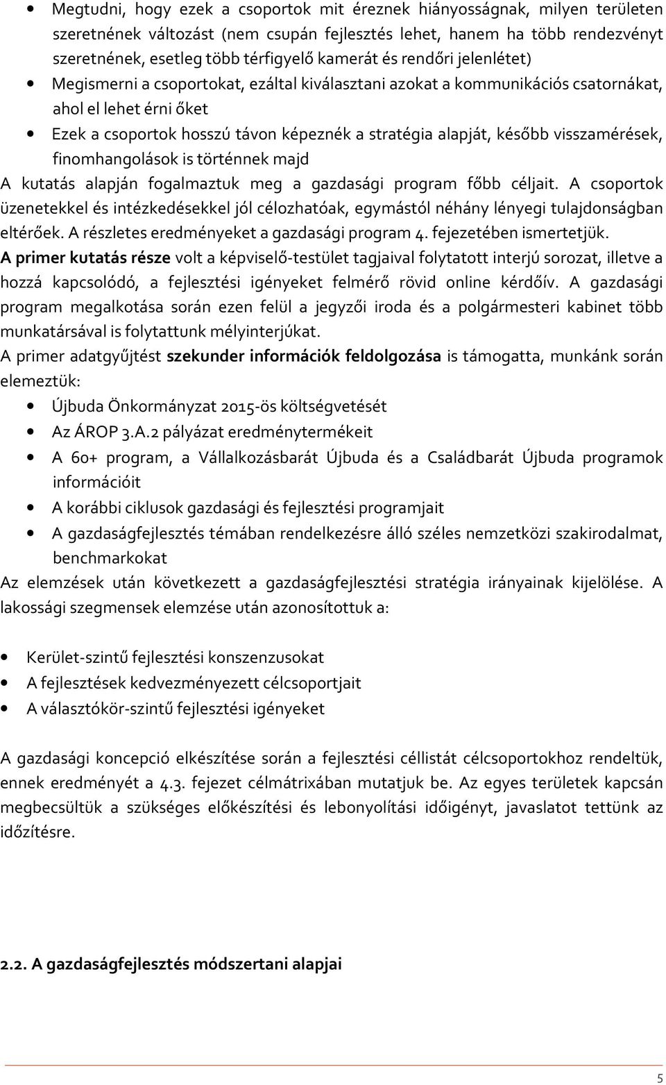 visszamérések, finomhangolások is történnek majd A kutatás alapján fogalmaztuk meg a gazdasági program főbb céljait.