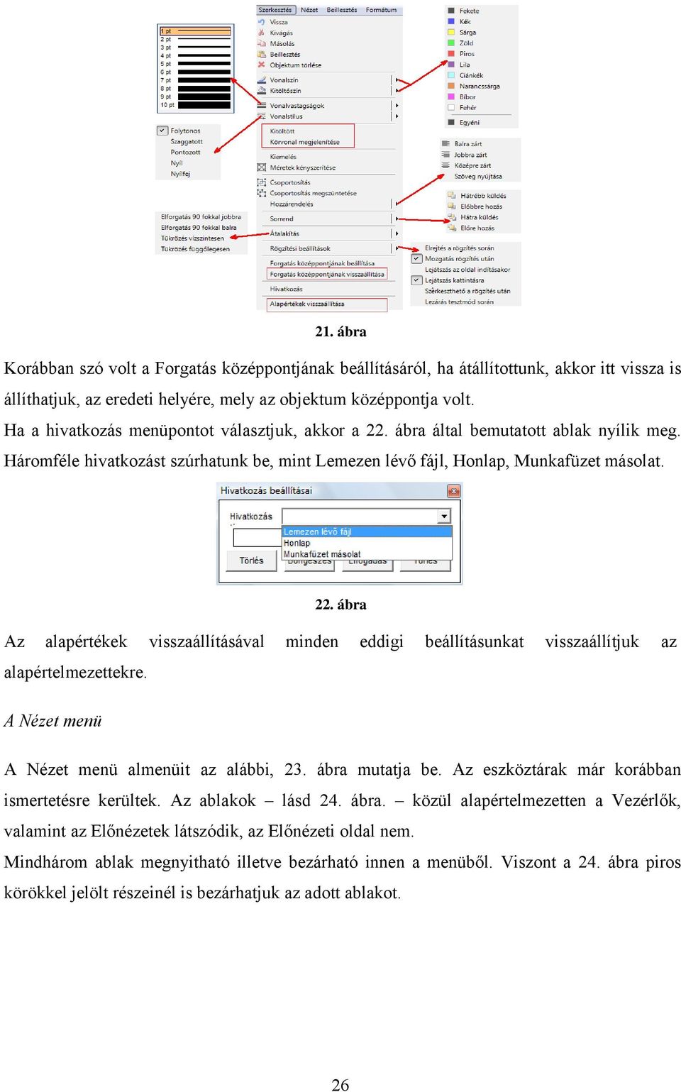 A Nézet menü A Nézet menü almenüit az alábbi, 23. ábra mutatja be. Az eszköztárak már korábban ismertetésre kerültek. Az ablakok lásd 24. ábra. közül alapértelmezetten a Vezérlők, valamint az Előnézetek látszódik, az Előnézeti oldal nem.