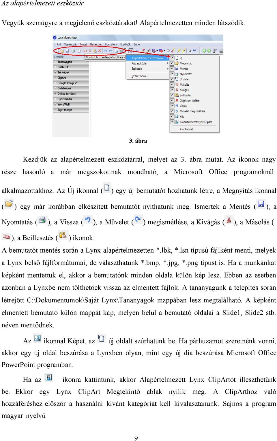 Az Új ikonnal ( ) egy új bemutatót hozhatunk létre, a Megnyitás ikonnal ( ) egy már korábban elkészített bemutatót nyithatunk meg.