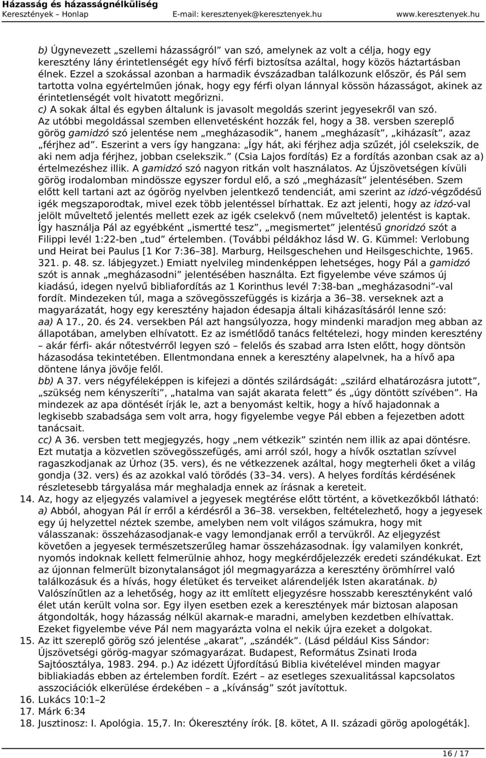 hivatott megőrizni. c) A sokak által és egyben általunk is javasolt megoldás szerint jegyesekről van szó. Az utóbbi megoldással szemben ellenvetésként hozzák fel, hogy a 38.