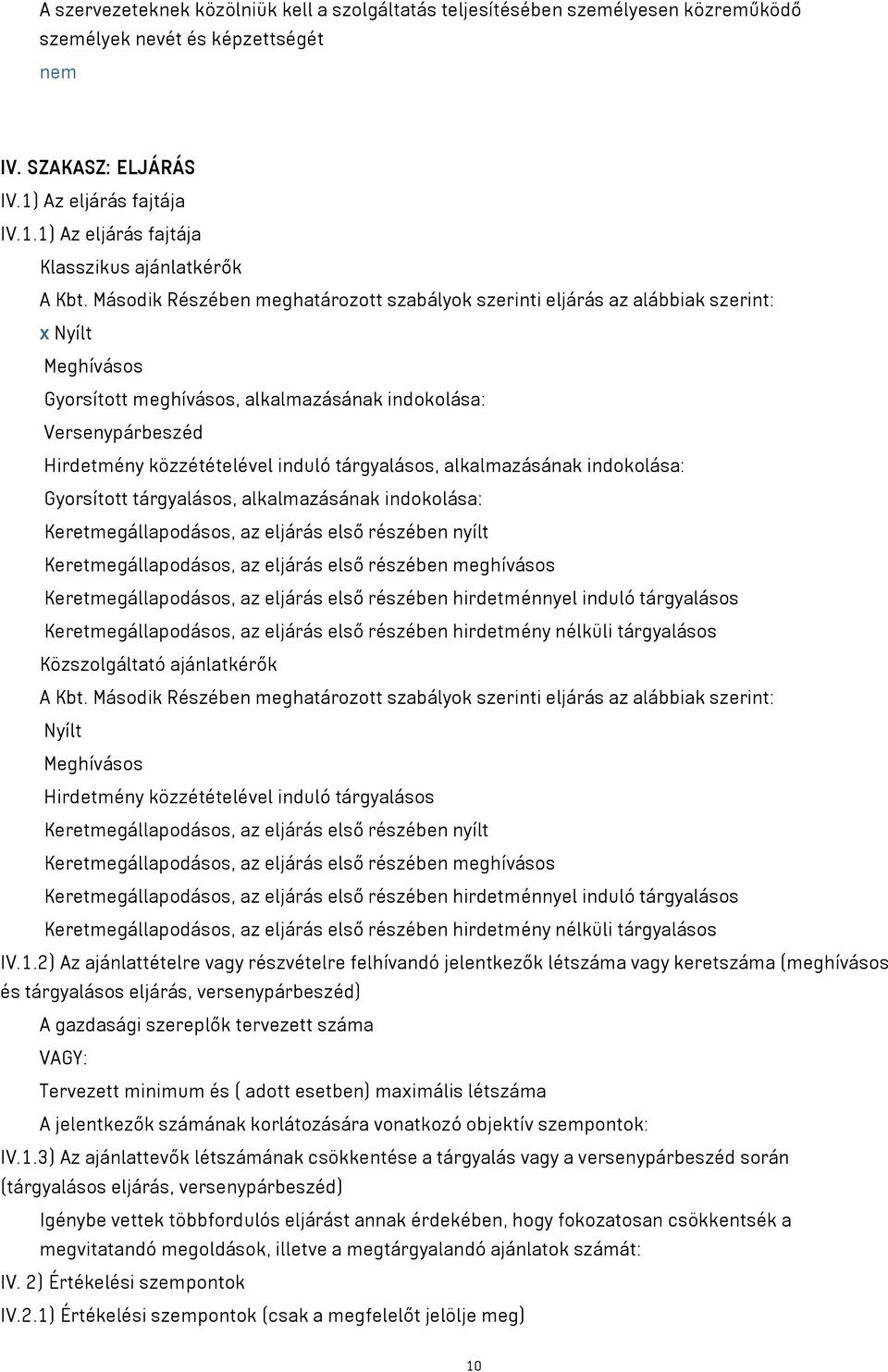 tárgyalásos, alkalmazásának indokolása: Gyorsított tárgyalásos, alkalmazásának indokolása: Keretmegállapodásos, az eljárás első részében nyílt Keretmegállapodásos, az eljárás első részében meghívásos