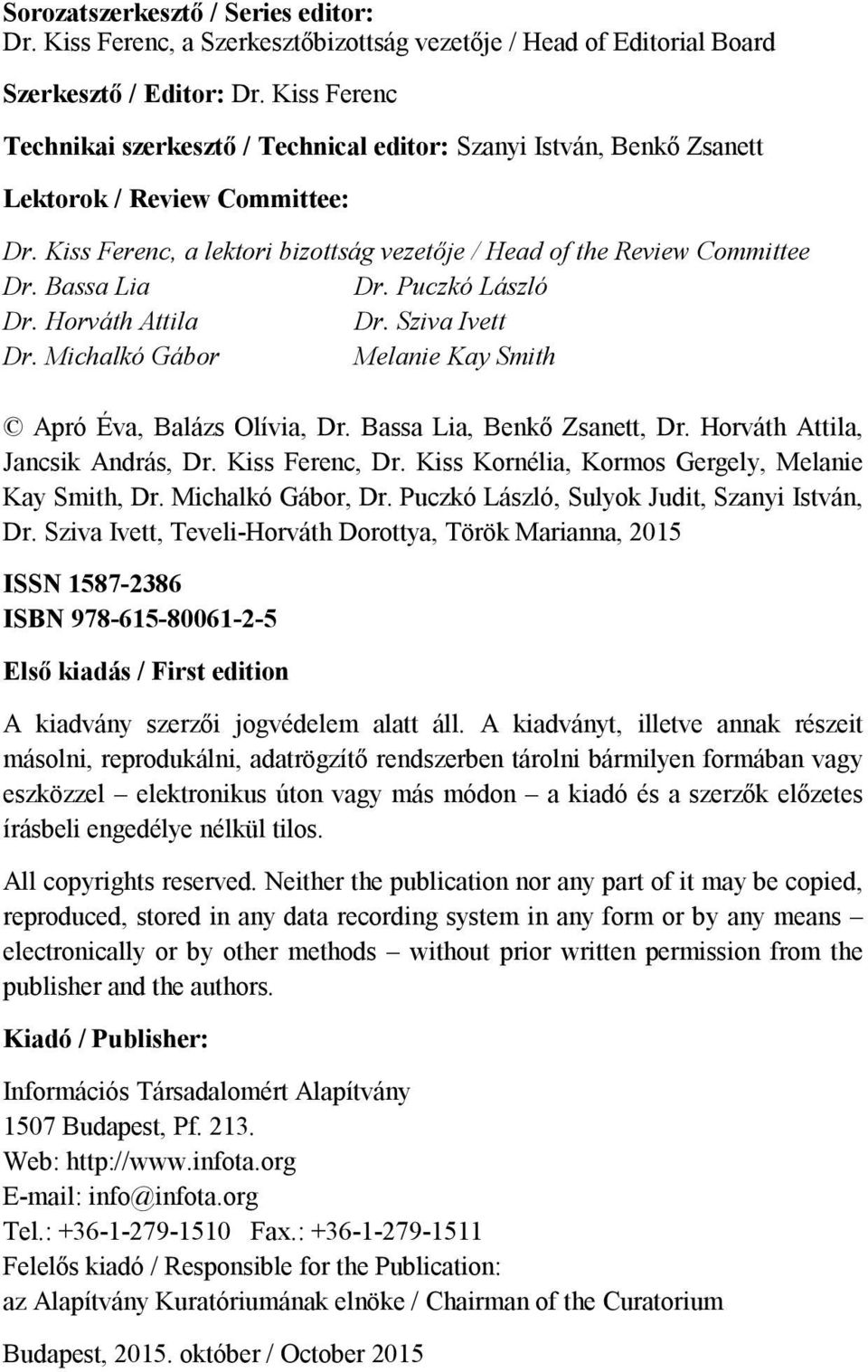 Bassa Lia Dr. Puczkó László Dr. Horváth Attila Dr. Sziva Ivett Dr. Michalkó Gábor Melanie Kay Smith Apró Éva, Balázs Olívia, Dr. Bassa Lia, Benkő Zsanett, Dr. Horváth Attila, Jancsik András, Dr.