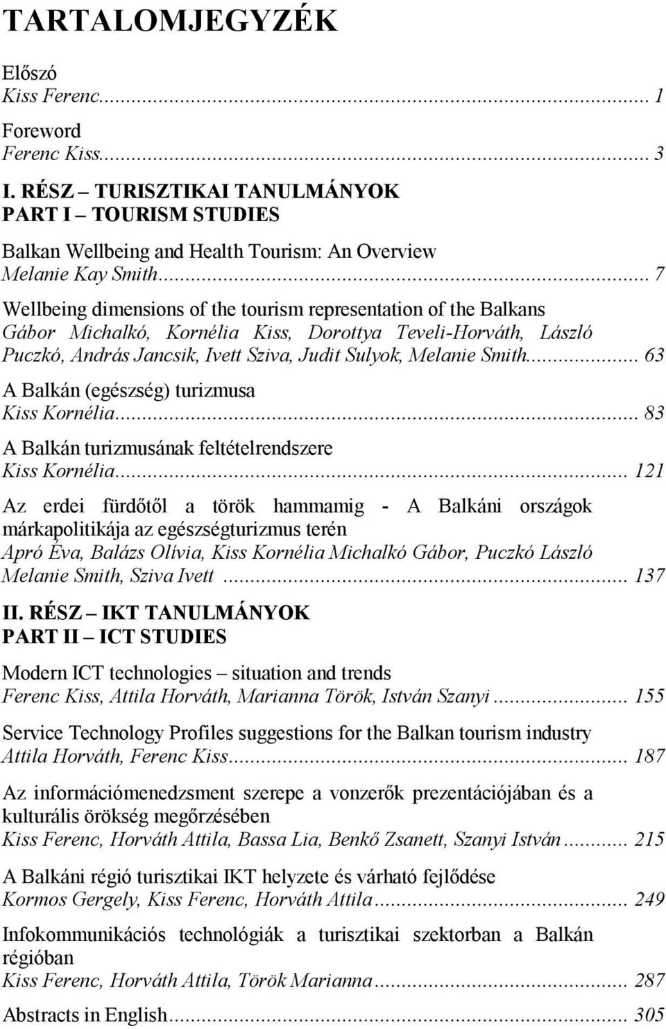 .. 63 A Balkán (egészség) turizmusa Kiss Kornélia... 83 A Balkán turizmusának feltételrendszere Kiss Kornélia.