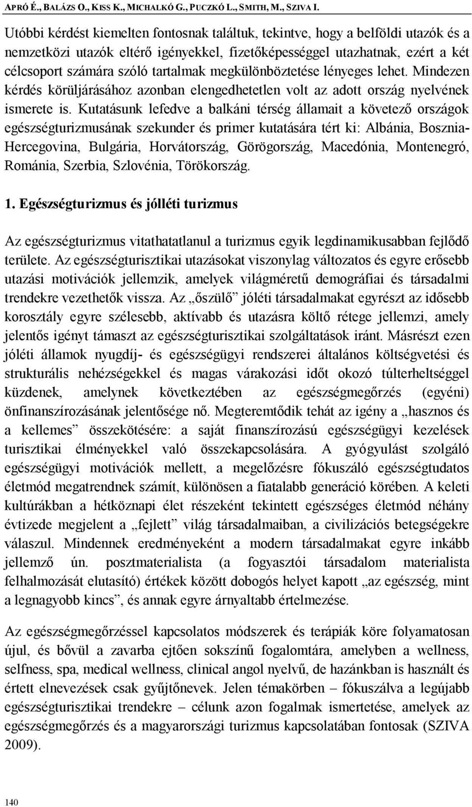 megkülönböztetése lényeges lehet. Mindezen kérdés körüljárásához azonban elengedhetetlen volt az adott ország nyelvének ismerete is.