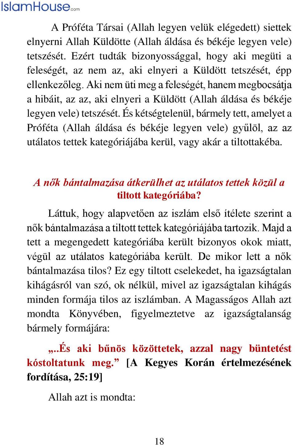 Aki nem üti meg a feleségét, hanem megbocsátja a hibáit, az az, aki elnyeri a Küldött (Allah áldása és békéje legyen vele) tetszését.