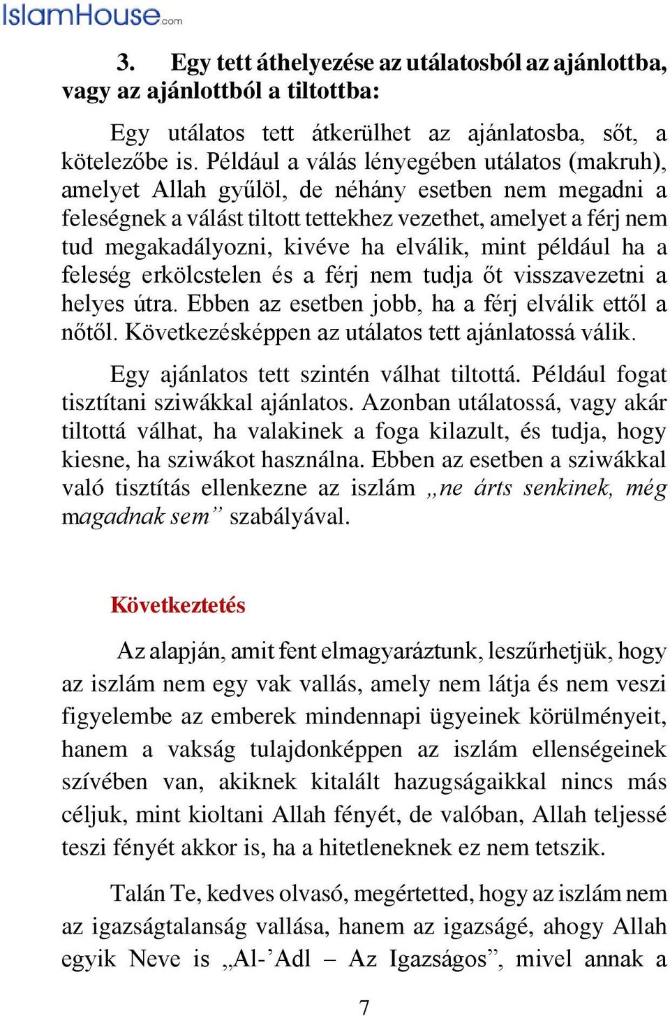 elválik, mint például ha a feleség erkölcstelen és a férj nem tudja őt visszavezetni a helyes útra. Ebben az esetben jobb, ha a férj elválik ettől a nőtől.