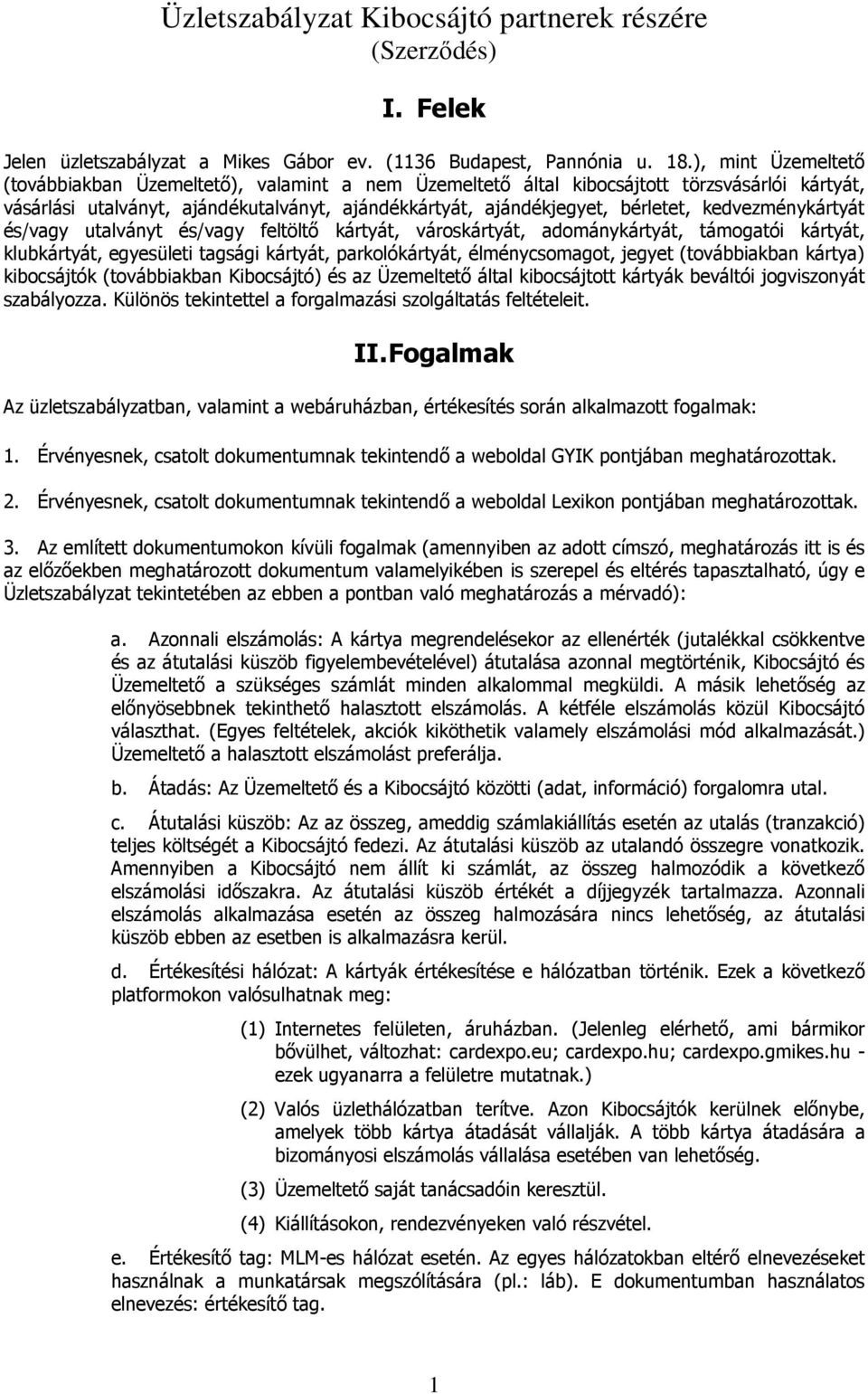 kedvezménykártyát és/vagy utalványt és/vagy feltöltő kártyát, városkártyát, adománykártyát, támogatói kártyát, klubkártyát, egyesületi tagsági kártyát, parkolókártyát, élménycsomagot, jegyet