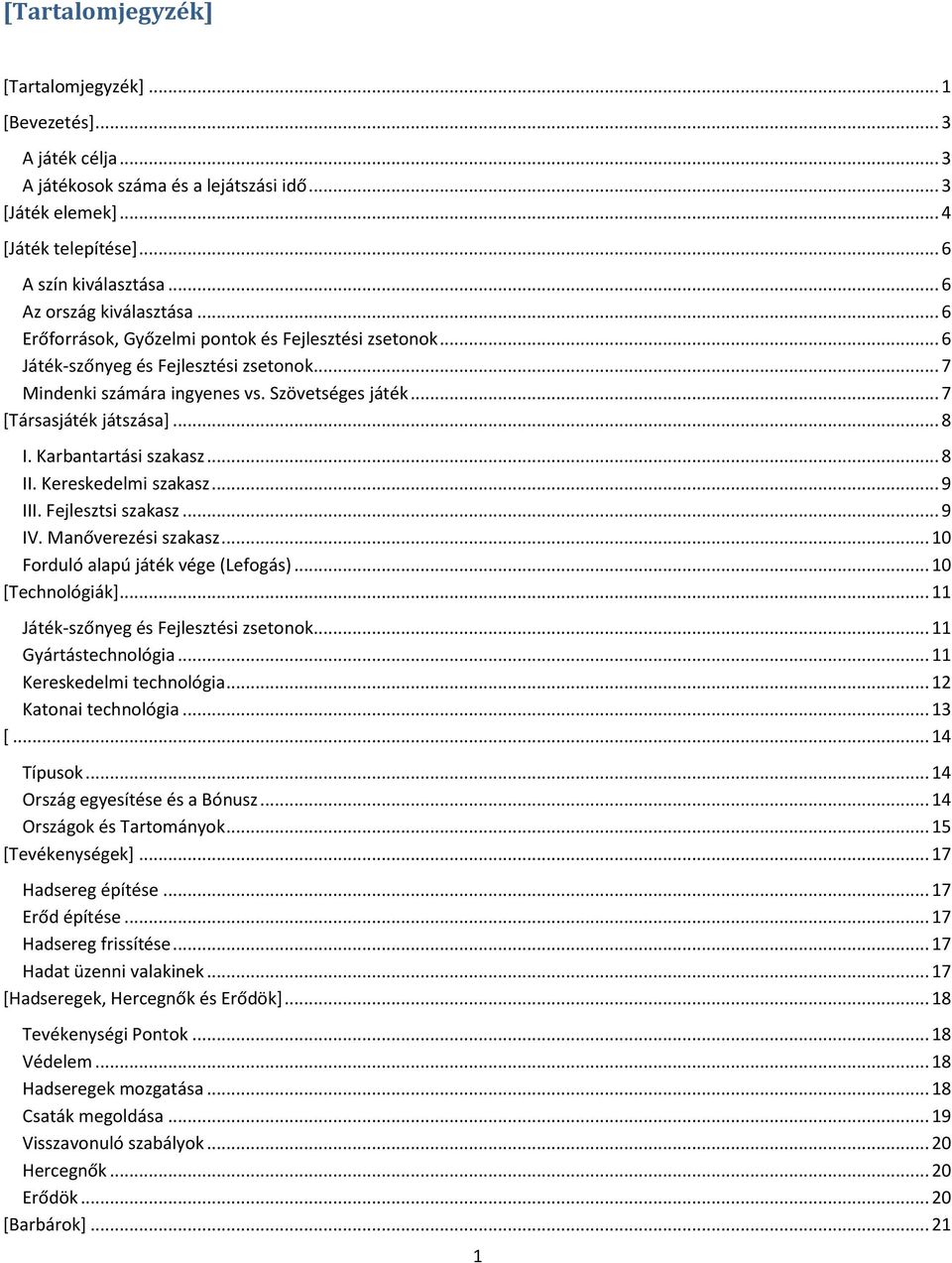 .. 7 [Társasjáték játszása]... 8 I. Karbantartási szakasz... 8 II. Kereskedelmi szakasz... 9 III. Fejlesztsi szakasz... 9 IV. Manőverezési szakasz... 10 Forduló alapú játék vége (Lefogás).