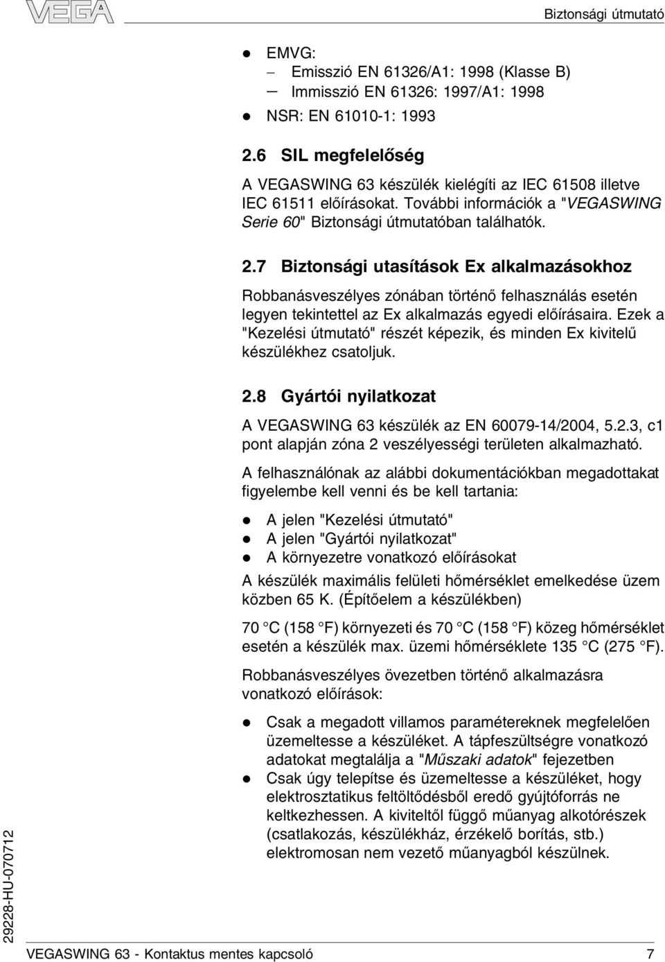 7 Biztonsági utasítások Ex akamazásokhoz Robbanásveszéyes zónában történő fehasznáás esetén egyen tekintette az Ex akamazás egyedi eőírásaira.