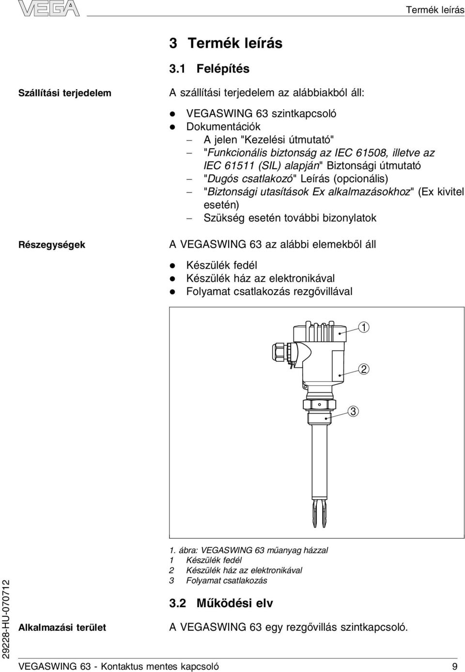 6508, ietve az IEC 65 (SIL) aapján" Biztonsági útmutató - "Dugós csatakozó" Leírás (opcionáis) - "Biztonsági utasítások Ex akamazásokhoz" (Ex kivite esetén) - Szükség esetén további