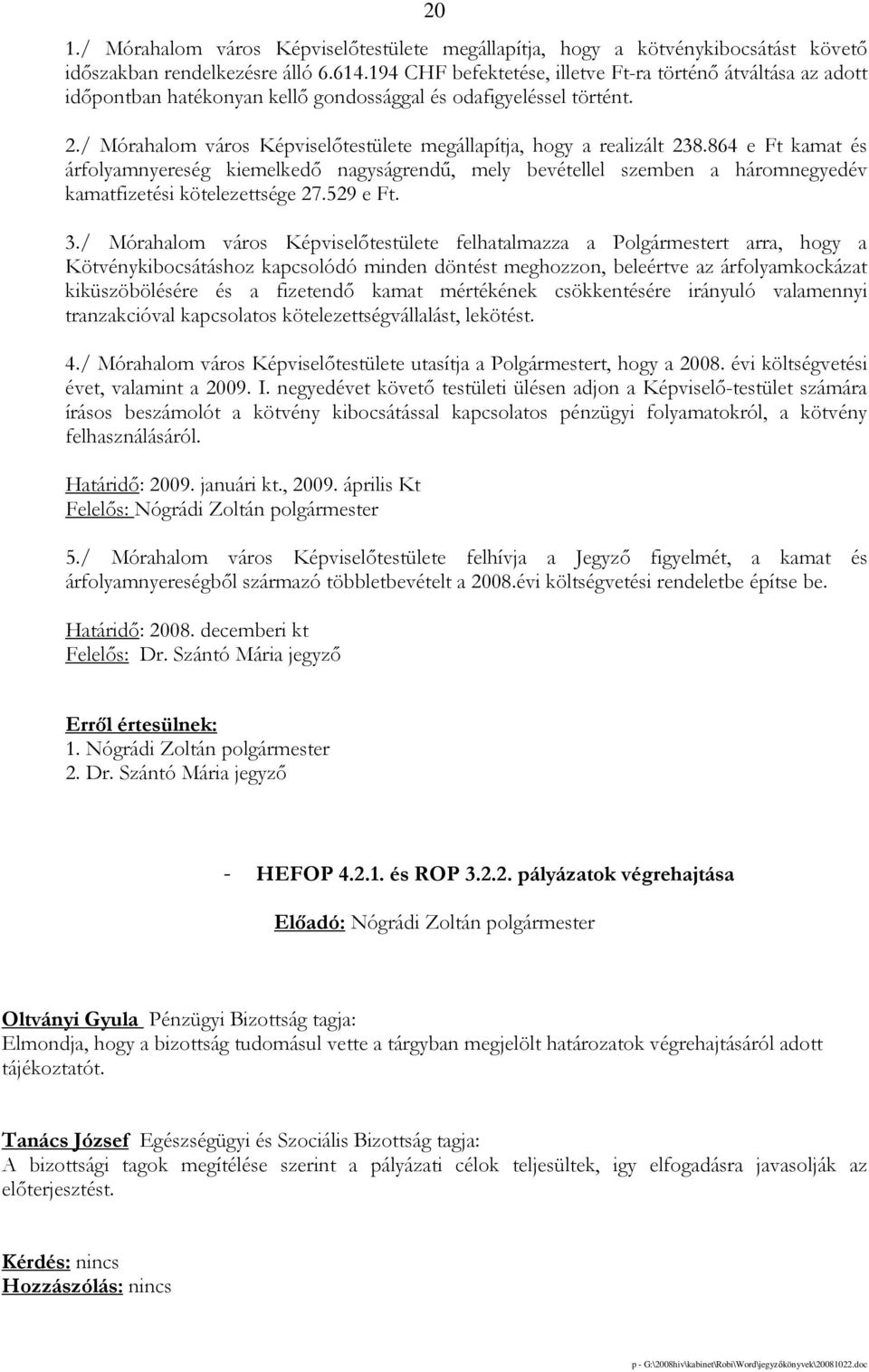 / Mórahalom város Képviselıtestülete megállapítja, hogy a realizált 238.