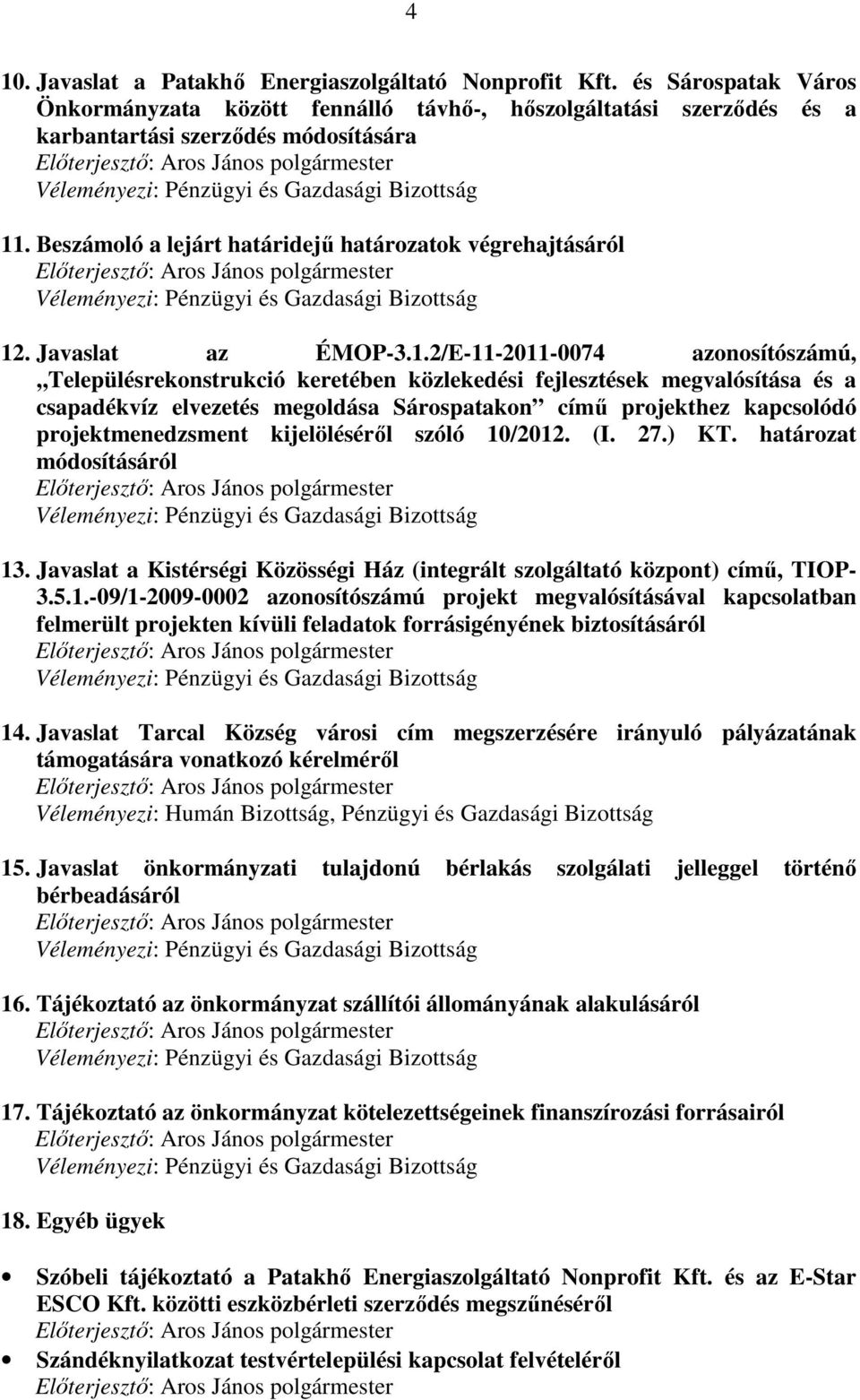 Beszámoló a lejárt határidejő határozatok végrehajtásáról Véleményezi: Pénzügyi és Gazdasági Bizottság 12