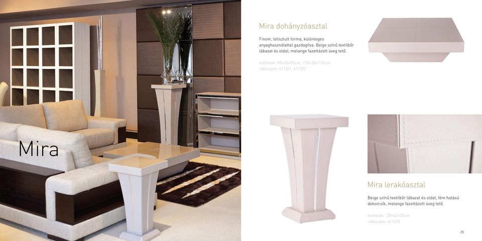 méretek: 90 30 90cm, 110 30 110cm cikkszám: 4113/1, 4113/2 Mira Mira lerakóasztal Beige színű