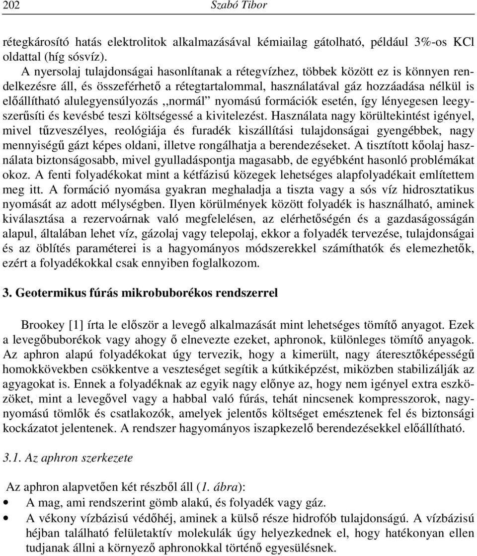 alulegyensúlyozás,,normál nyomású formációk esetén, így lényegesen leegyszerűsíti és kevésbé teszi költségessé a kivitelezést.