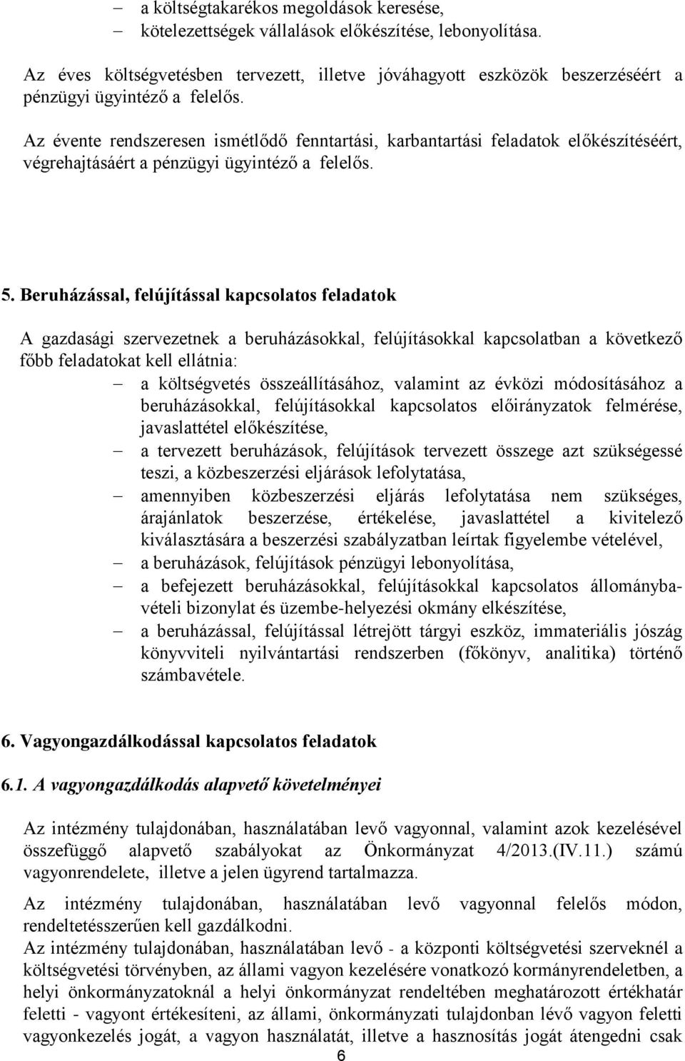 Az évente rendszeresen ismétlődő fenntartási, karbantartási feladatok előkészítéséért, végrehajtásáért a pénzügyi ügyintéző a felelős. 5.
