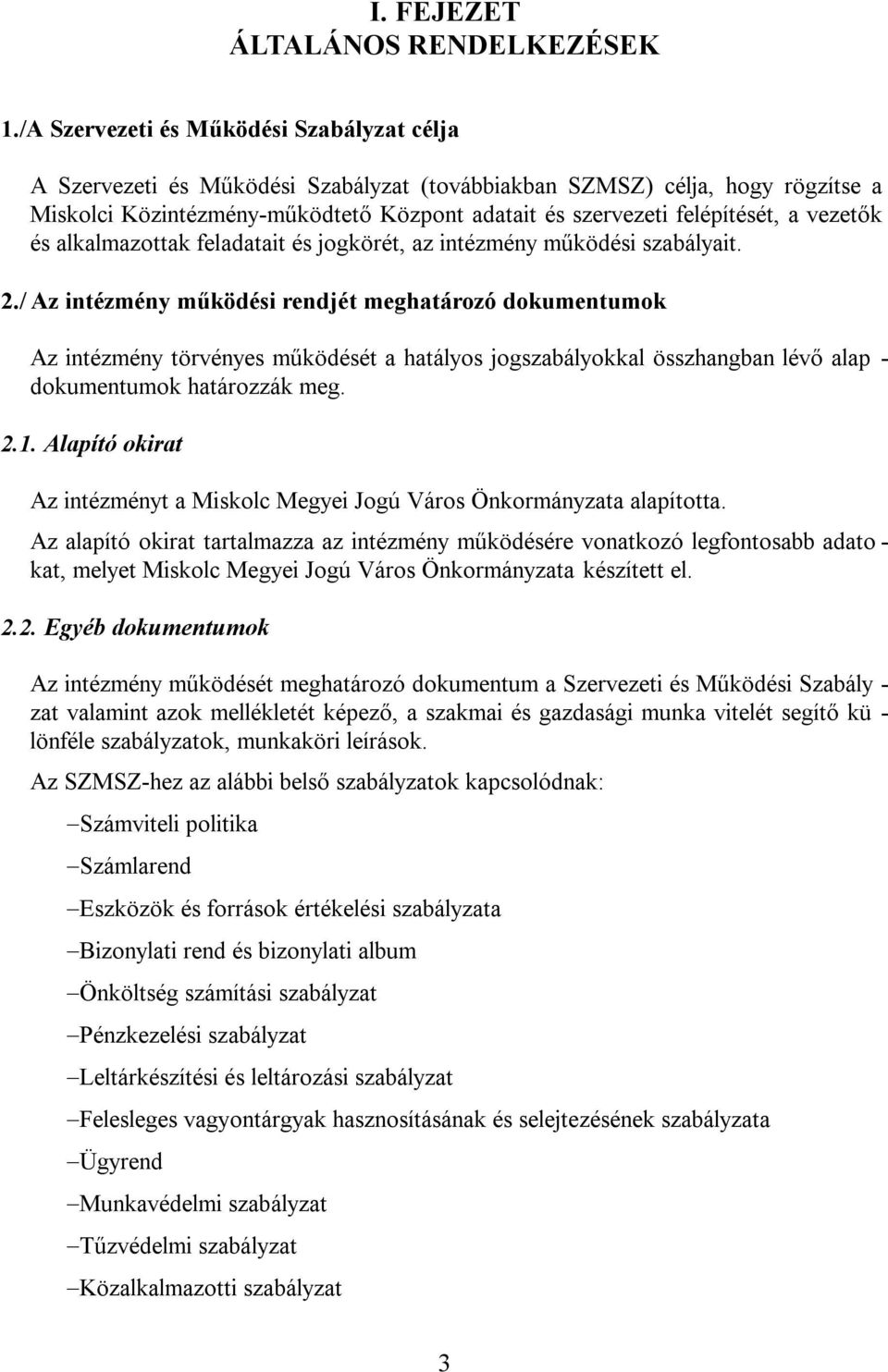 vezetők és alkalmazottak feladatait és jogkörét, az intézmény működési szabályait. 2.