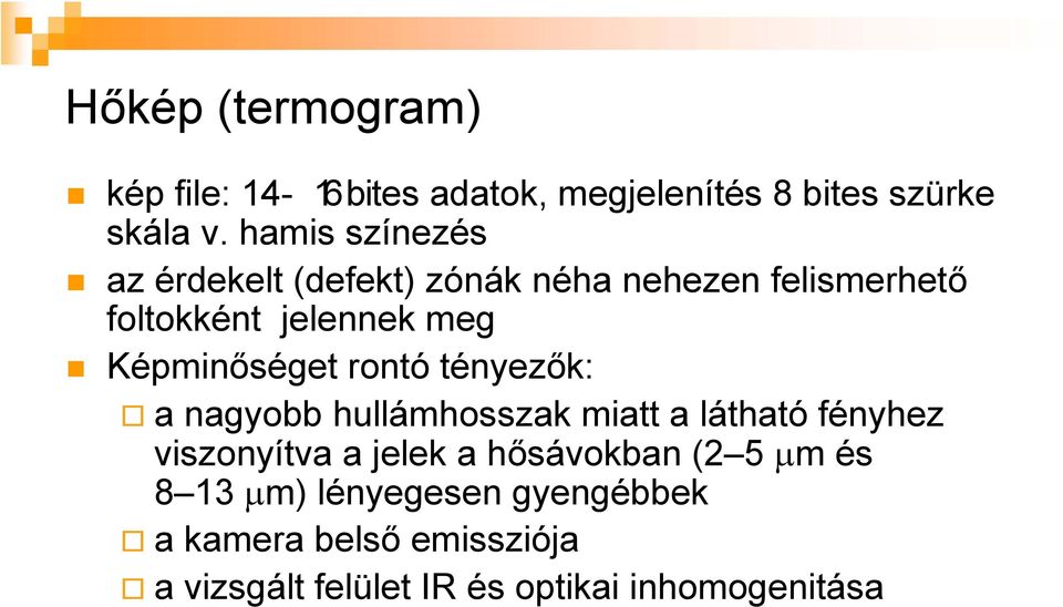 Képminőséget rontó tényezők: a nagyobb hullámhosszak miatt a látható fényhez viszonyítva a jelek a