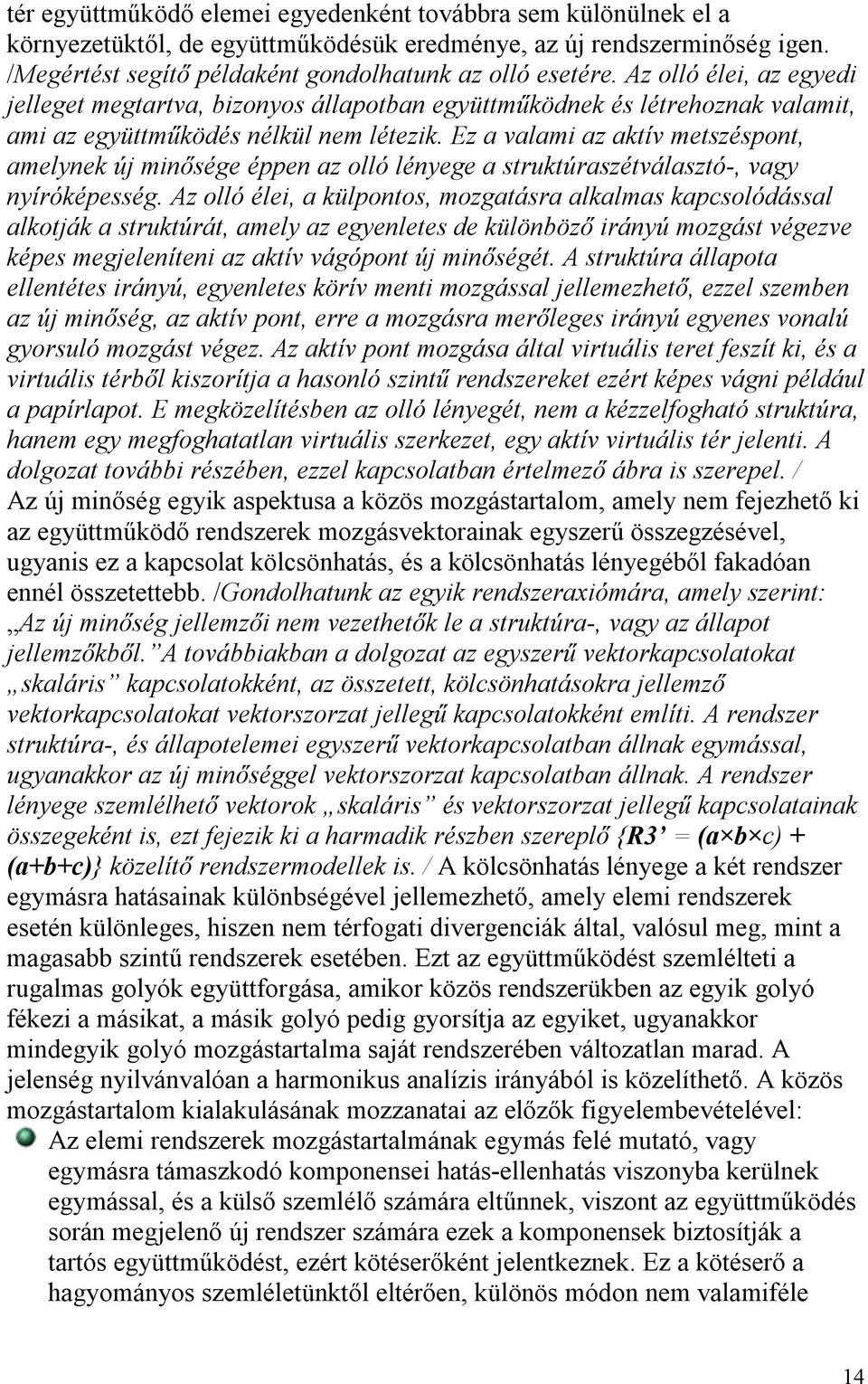 Ez a valami az aktív metszéspont, amelynek új minősége éppen az olló lényege a struktúraszétválasztó-, vagy nyíróképesség.