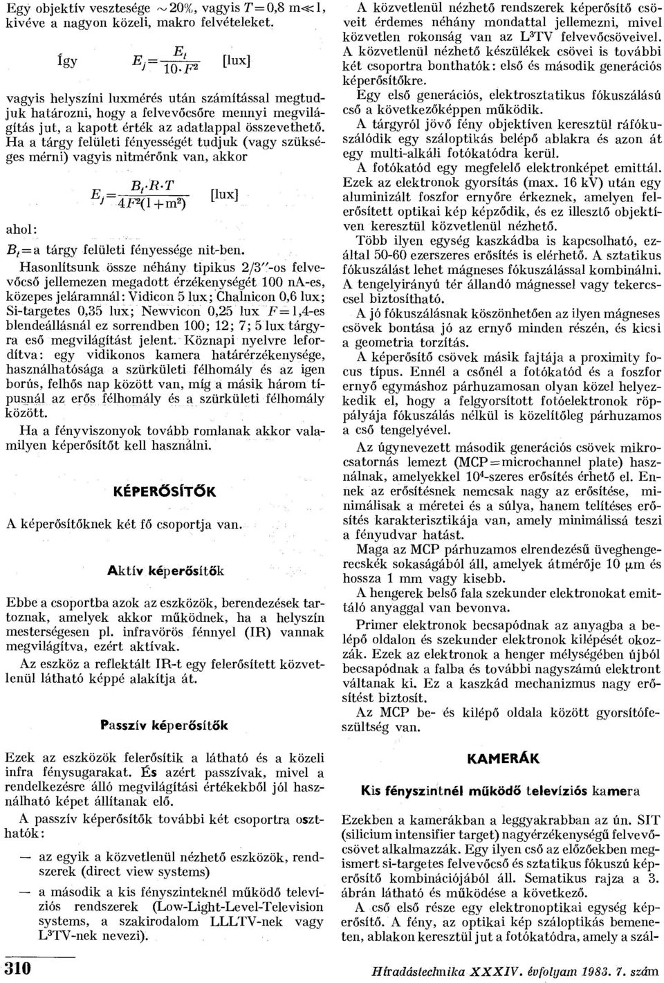 Ha a tárgy felületi fényességét tudjuk (vagy szükséges mérni) vagyis nitmérőnk van, akkor ahol: Bg-R-T = 4F 2 (l+m 2 ) [lux] B t = a tárgy felületi fényessége nit-ben.