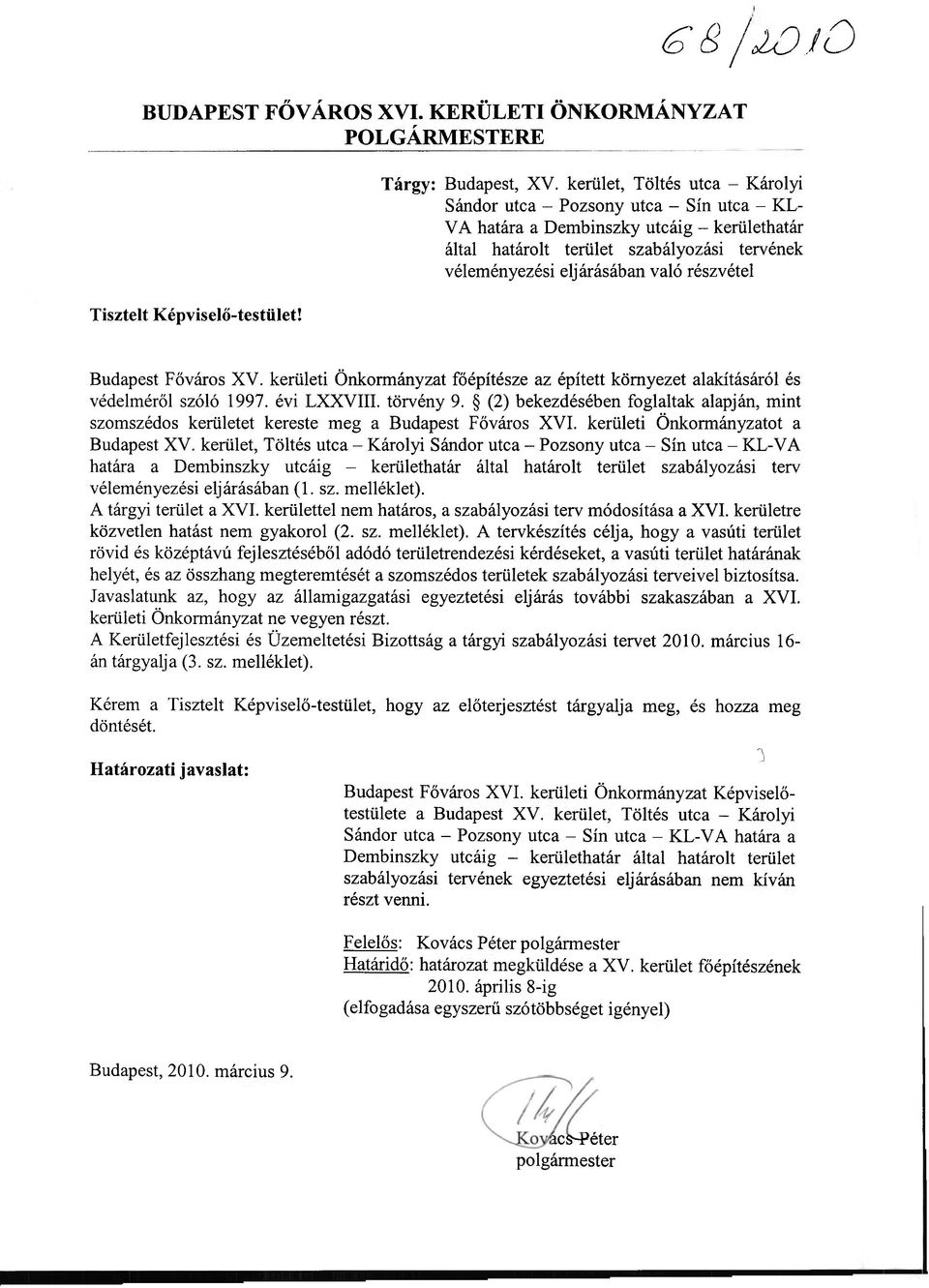 részvétel Tisztelt Képviselő-testület! Budapest Főváros XV. kerületi Önkormányzat főépítésze az épített környezet alakításáról és védelméről szóló 1997. évi LXXVIII. törvény 9.