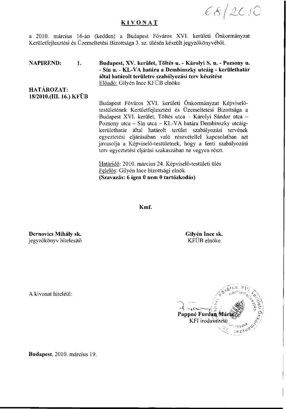 - KL-VA határa a Dembinszky utcáig - kerülethatár által határolt területre szabályozási terv készítése Előadó: Gilyén Ince KFÜB elnöke Budapest Főváros XVI.