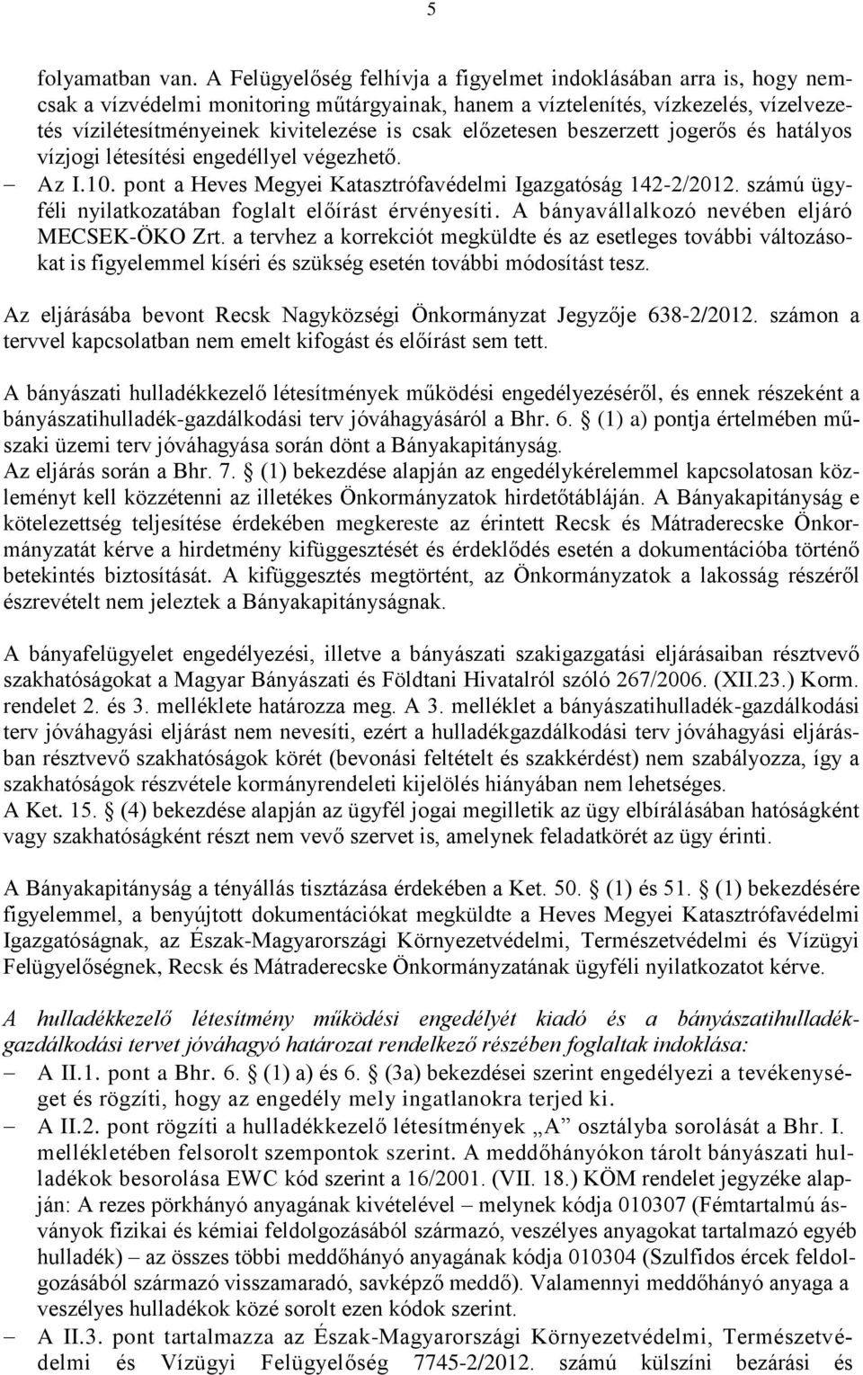 előzetesen beszerzett jogerős és hatályos vízjogi létesítési engedéllyel végezhető. Az I.10. pont a Heves Megyei Katasztrófavédelmi Igazgatóság 142-2/2012.