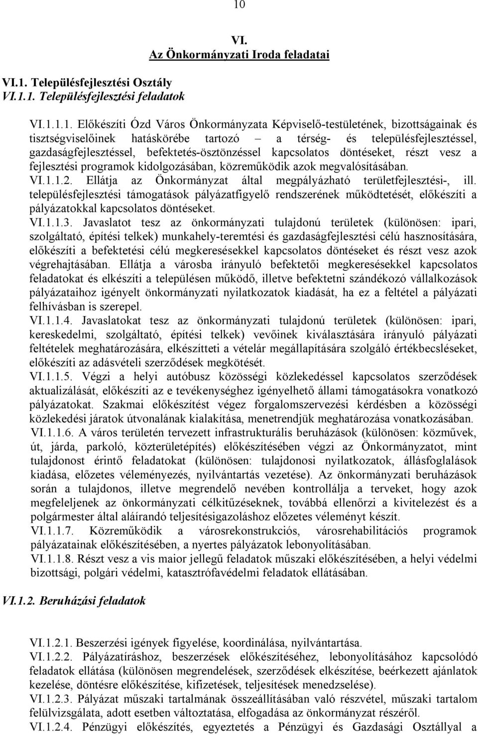 kidolgozásában, közreműködik azok megvalósításában. VI.1.1.2. Ellátja az Önkormányzat által megpályázható területfejlesztési-, ill.