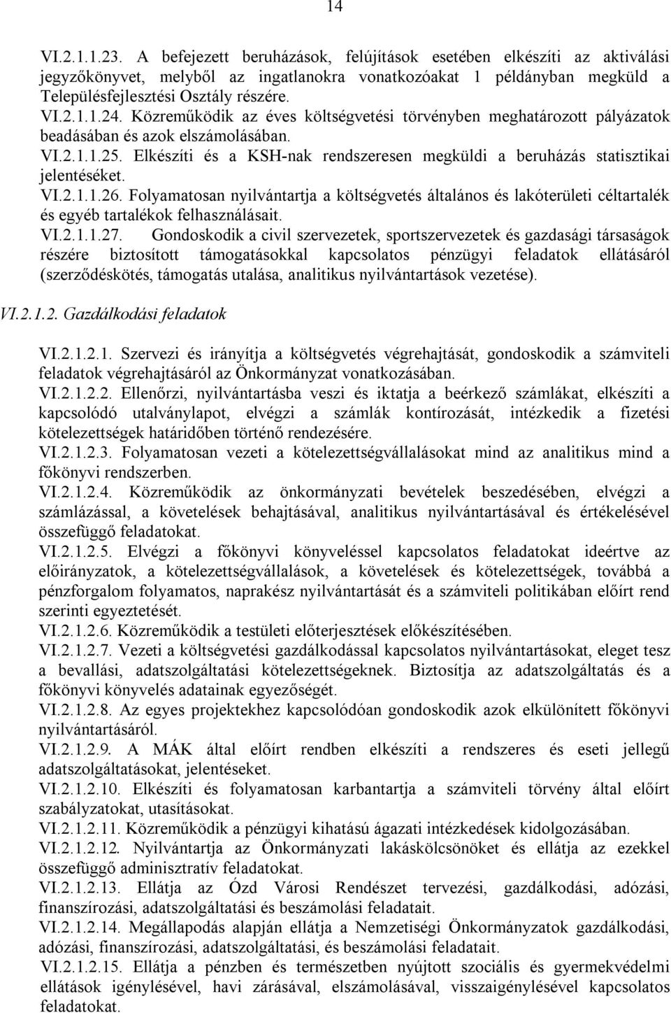 Elkészíti és a KSH-nak rendszeresen megküldi a beruházás statisztikai jelentéséket. VI.2.1.1.26.