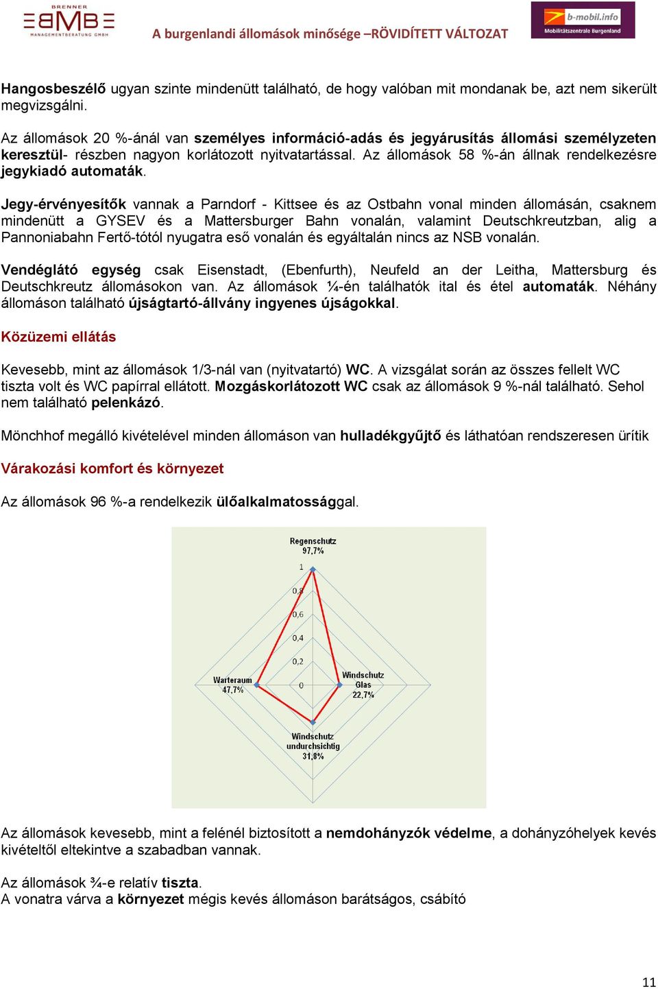 Az állomások 58 %-án állnak rendelkezésre jegykiadó automaták.