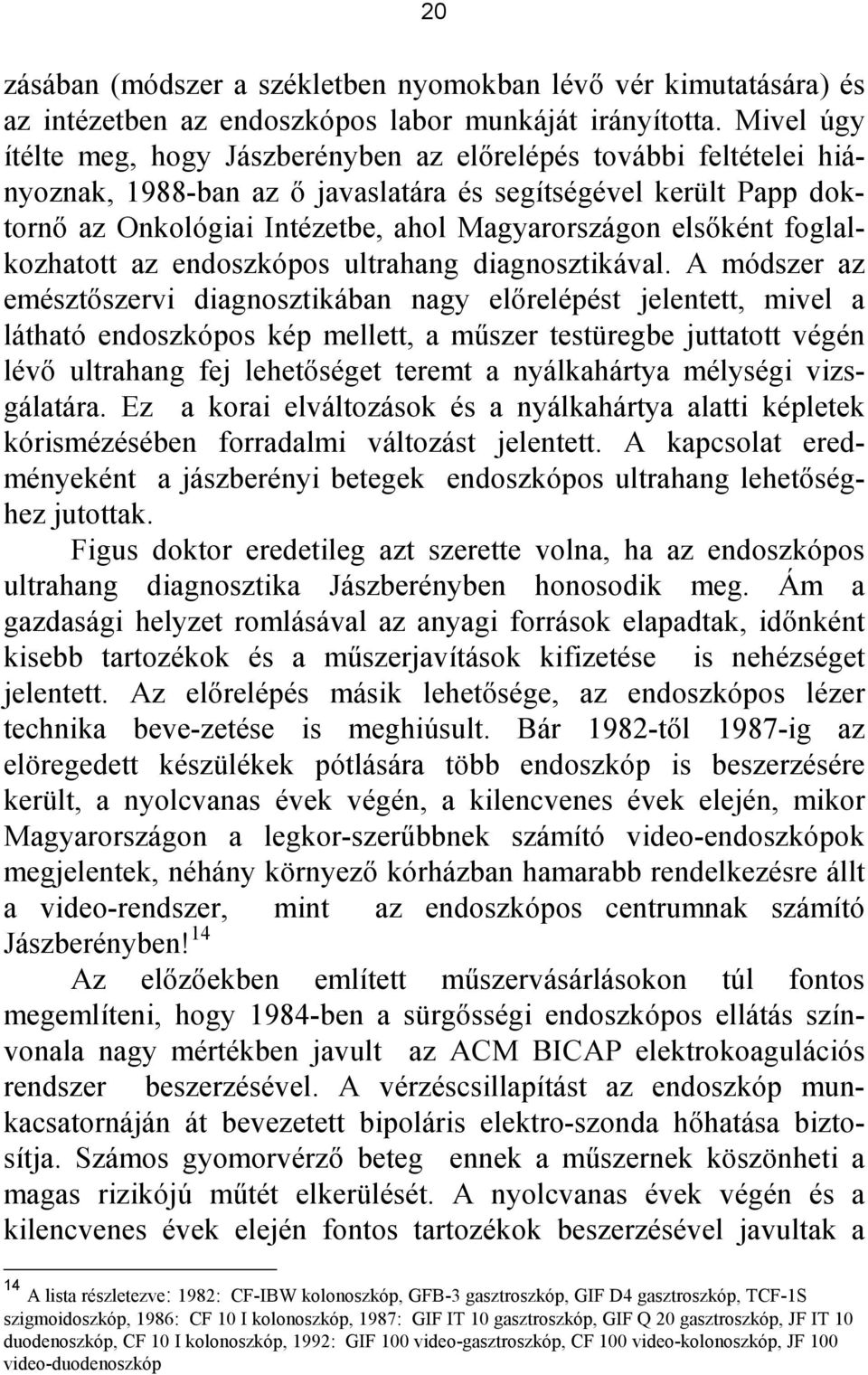 elsıként foglalkozhatott az endoszkópos ultrahang diagnosztikával.