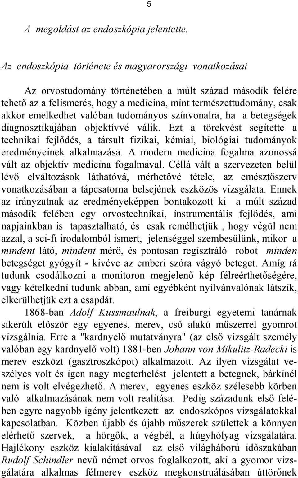 emelkedhet valóban tudományos színvonalra, ha a betegségek diagnosztikájában objektívvé válik.