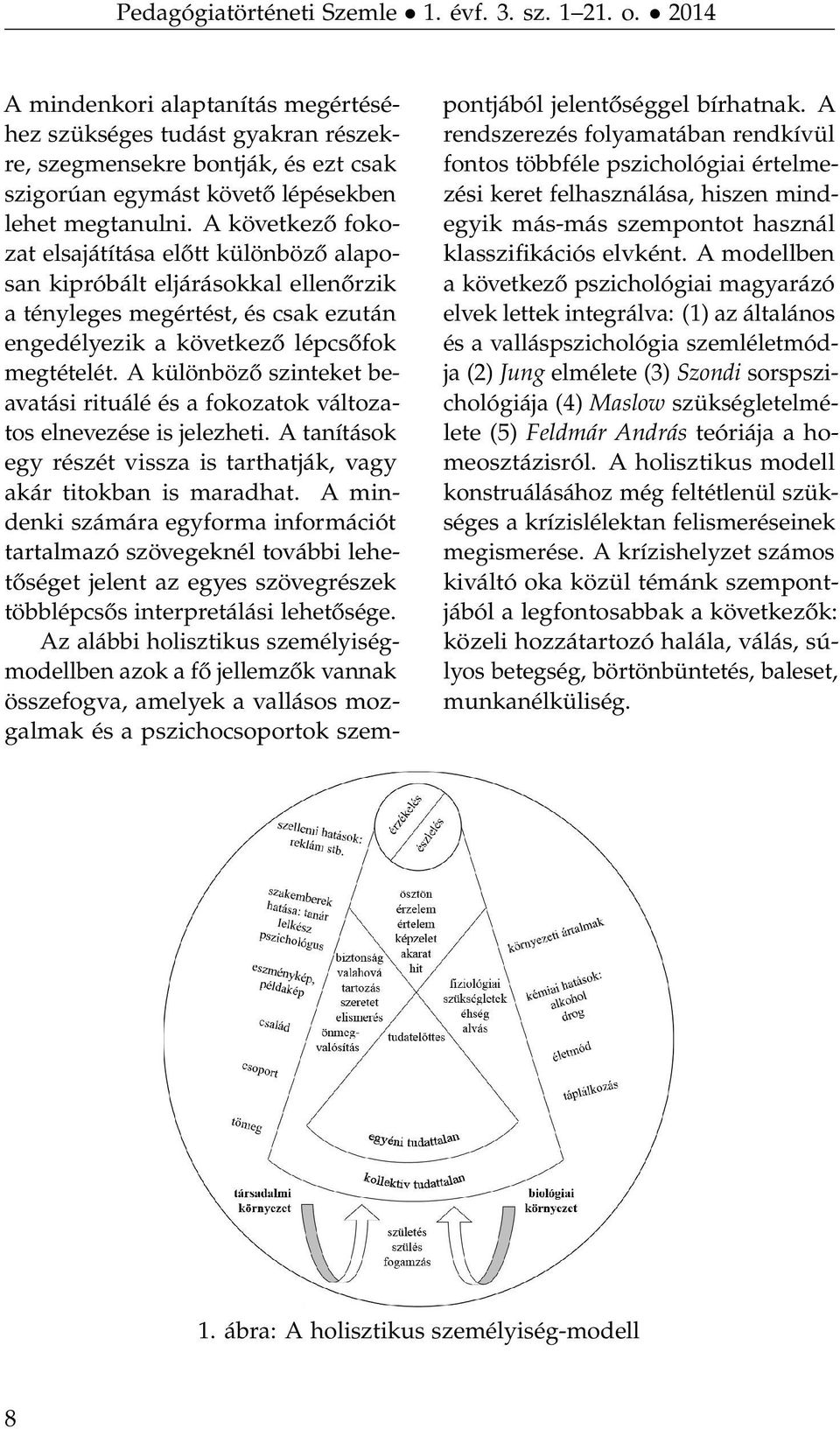 A különböző szinteket beavatási rituálé és a fokozatok változatos elnevezése is jelezheti. A tanítások egy részét vissza is tarthatják, vagy akár titokban is maradhat.