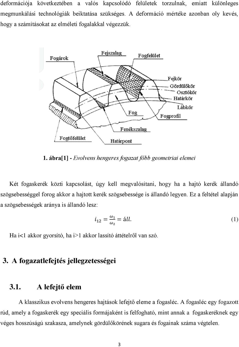 ábra[1] - Evolvens hengeres fogazat főbb geometriai elemei Két fogaskerék közti kapcsolást, úgy kell megvalósítani, hogy ha a hajtó kerék állandó szögsebességgel forog akkor a hajtott kerék