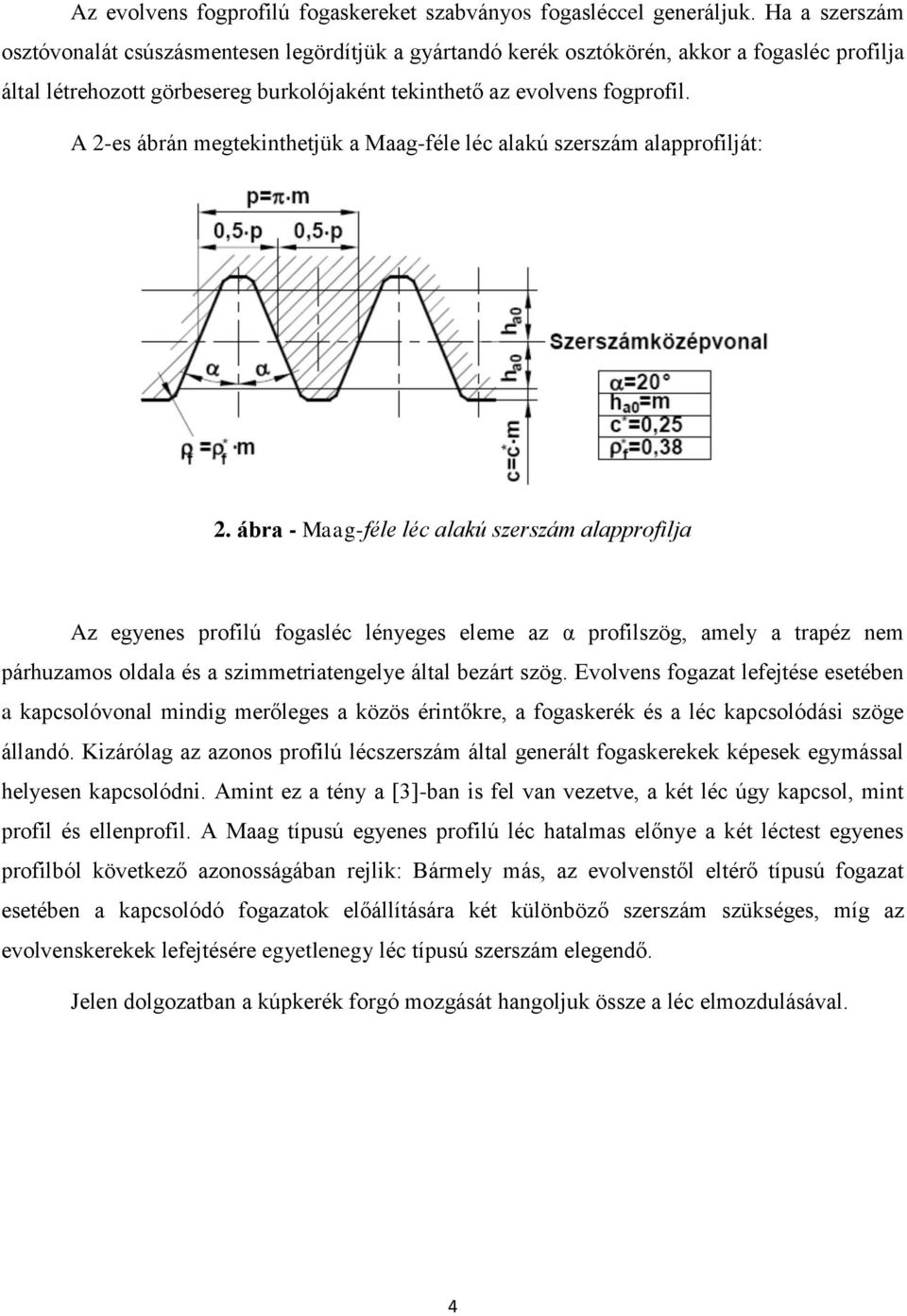 A 2-es ábrán megtekinthetjük a Maag-féle léc alakú szerszám alapprofilját: 2.