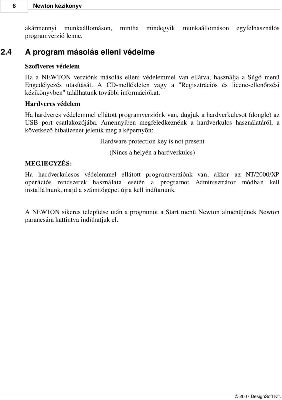 utasítását. A CD-mellékleten vagy a "Regisztrációs és licenc-ellenőrzési kézikönyvben" találhatunk további információkat.