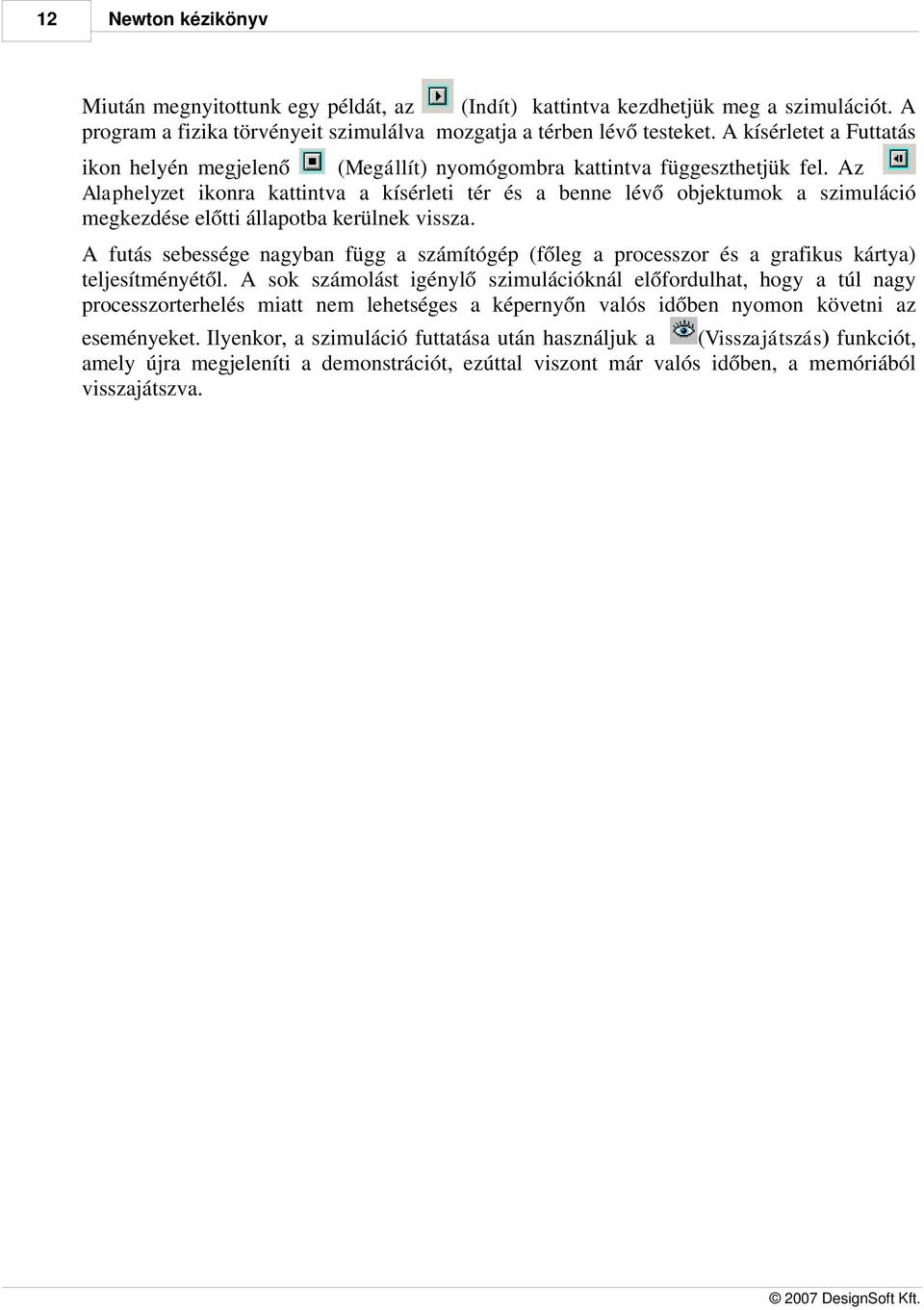 Az Alaphelyzet ikonra kattintva a kísérleti tér és a benne lévő objektumok a szimuláció megkezdése előtti állapotba kerülnek vissza.