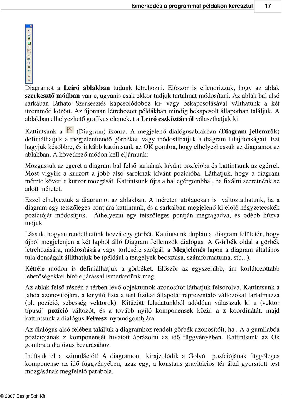 Az ablak bal alsó sarkában látható Szerkesztés kapcsolódoboz ki- vagy bekapcsolásával válthatunk a két üzemmód között. Az újonnan létrehozott példákban mindig bekapcsolt állapotban találjuk.