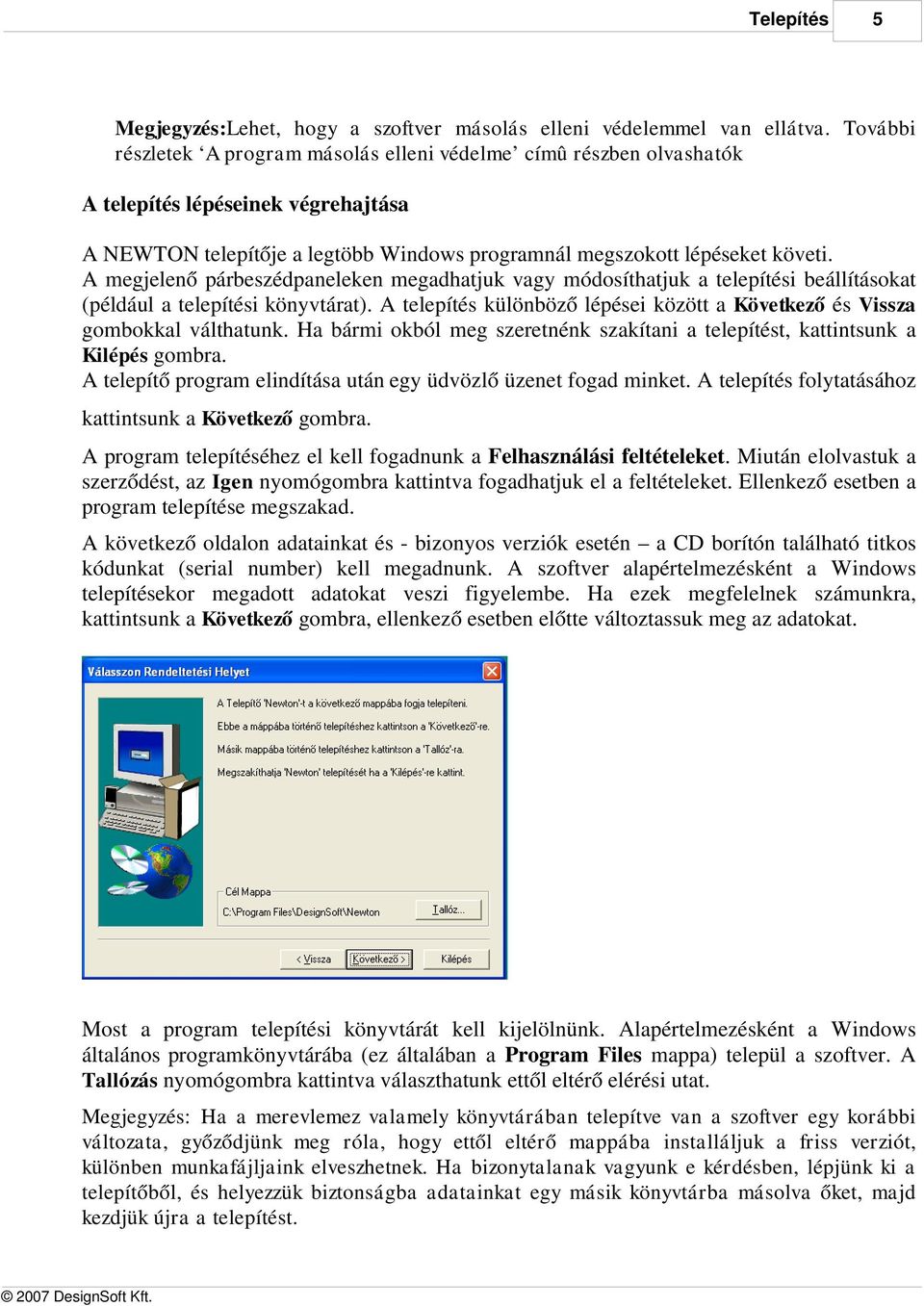 A megjelenő párbeszédpaneleken megadhatjuk vagy módosíthatjuk a telepítési beállításokat (például a telepítési könyvtárat).